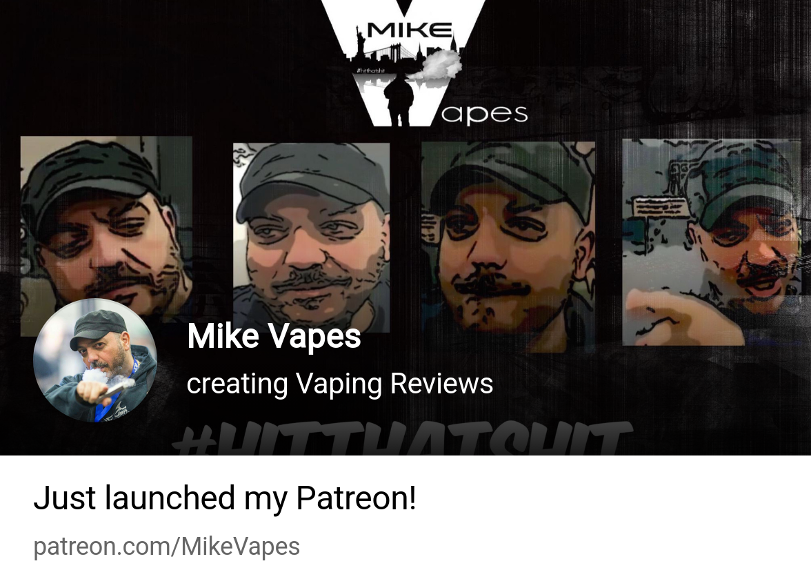 Mike Vapes | creating Vaping Reviews | Patreon Mike Vapes | creating Vaping Reviews | Patreon