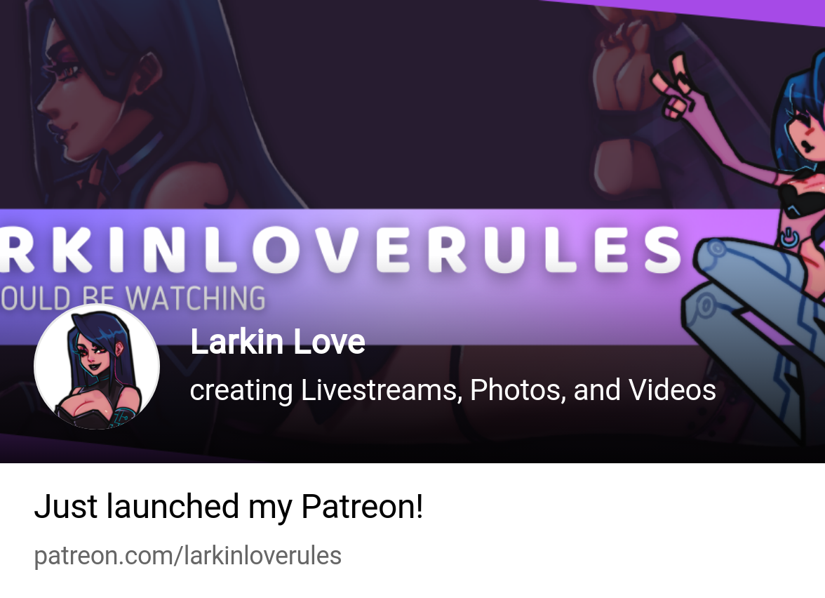 Larkin Love | creating Livestreams, Photos, and Videos | Patreon