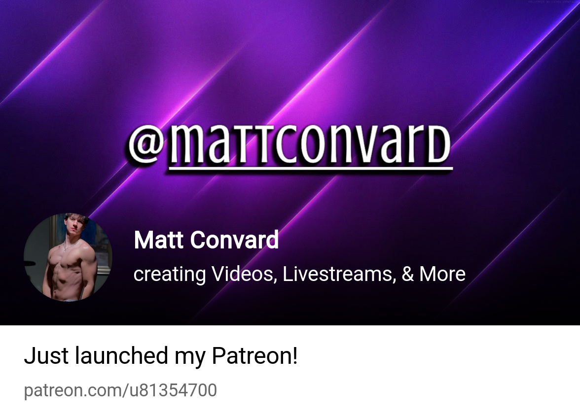 Matt Convard | creating Videos, Livestreams, & More | Patreon
