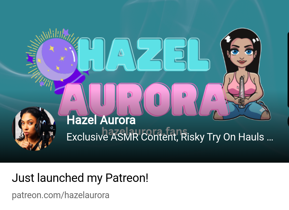 Hazel Aurora | Exclusive ASMR Content, Risky Try On Hauls and MORE. |  Patreon