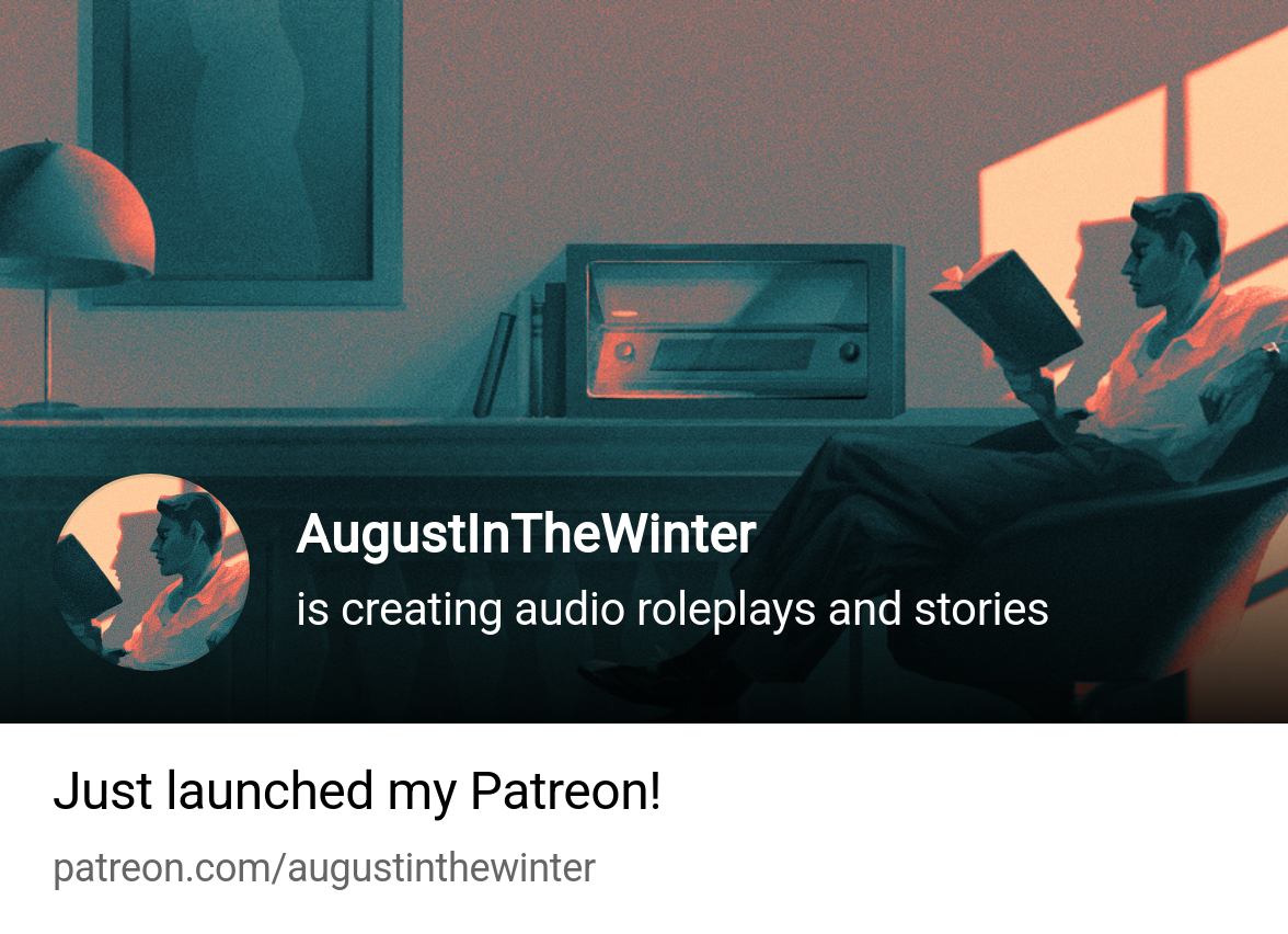 AugustInTheWinter | is creating audio roleplays and stories | Patreon