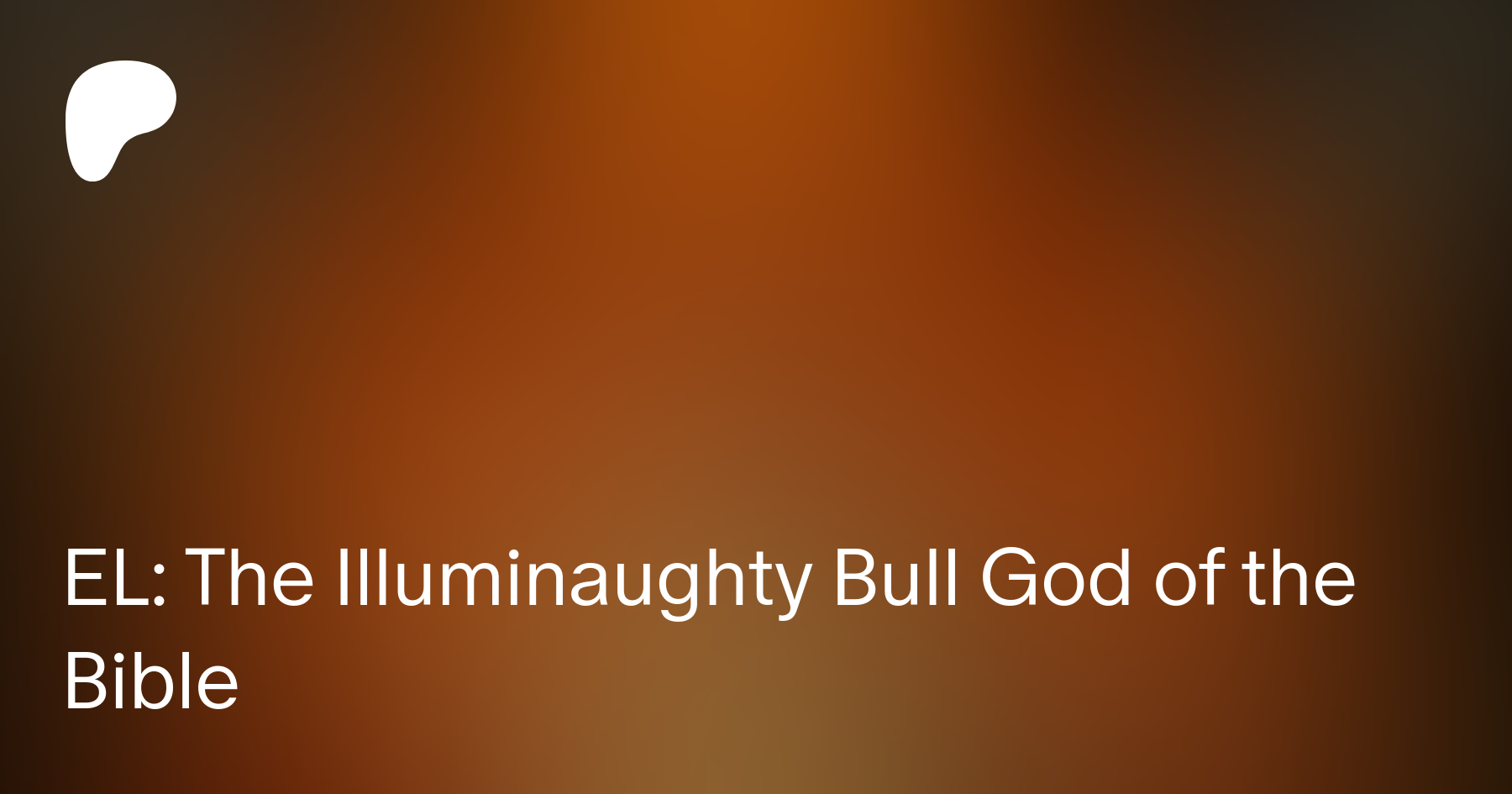 EL: The Illuminaughty Bull God of the Bible | Lifting The Veil- Cullen Smith