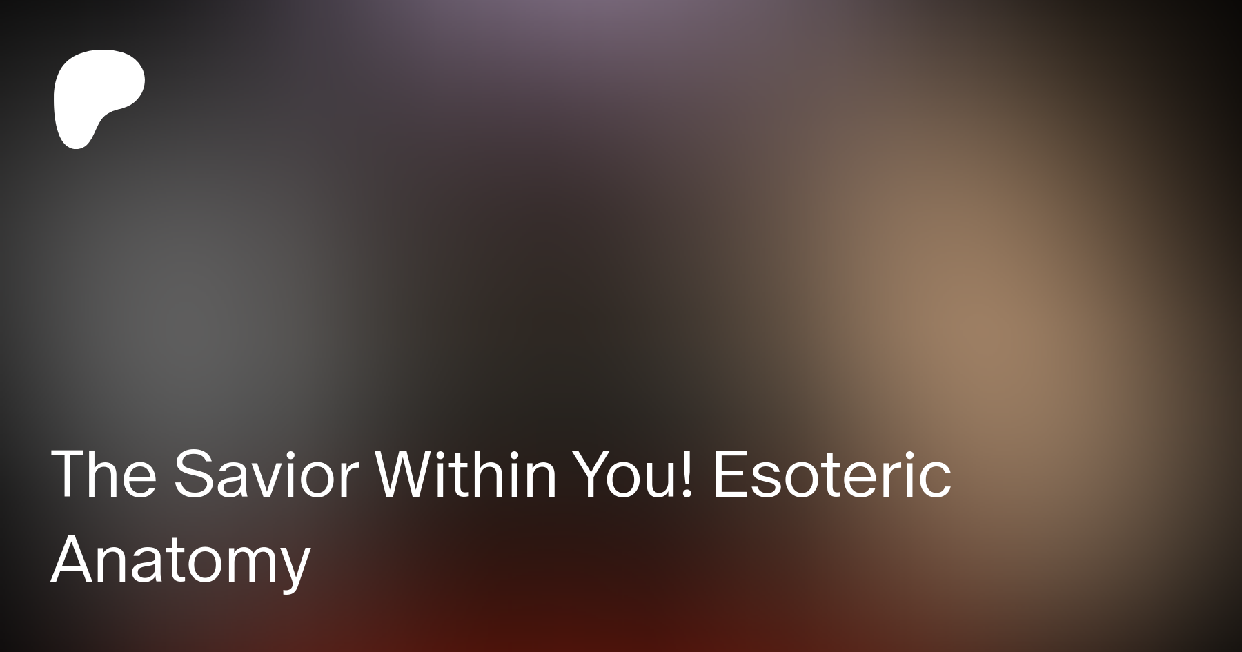 The Savior Within You! Esoteric Anatomy | Patreon