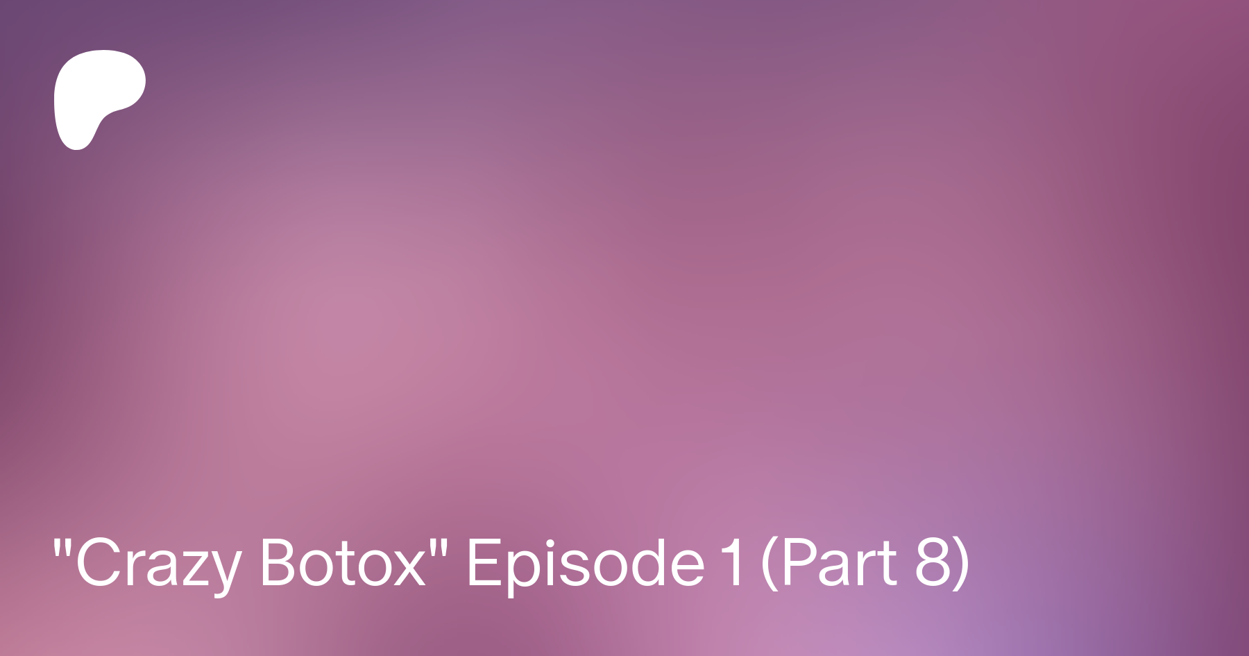 Crazy Botox Episode 1 (Part 8) | Patreon