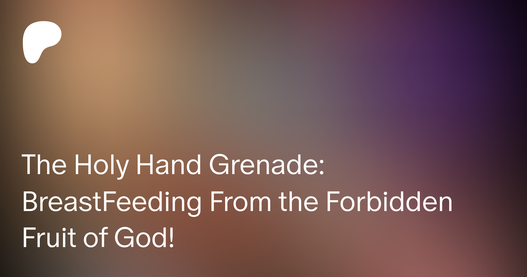 The Holy Hand Grenade: BreastFeeding From the Forbidden Fruit of God! | LÌf†Ìng †ђe V∄ÌL  on Patreon