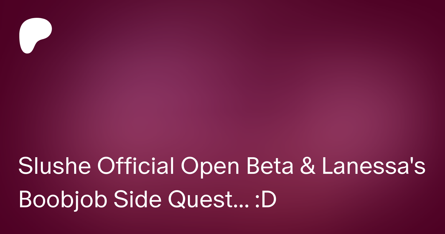 Slushe Official Open Beta & Lanessa's Boobjob Side Quest... :D | Patreon