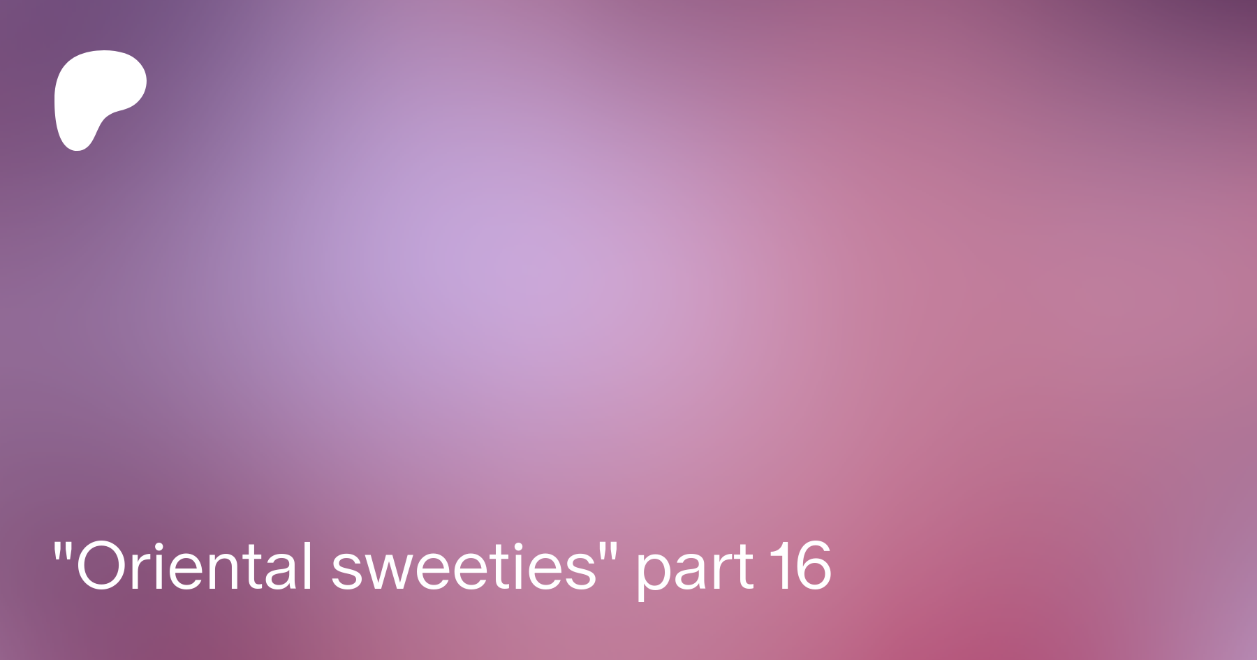 Oriental sweeties part 16 | Patreon