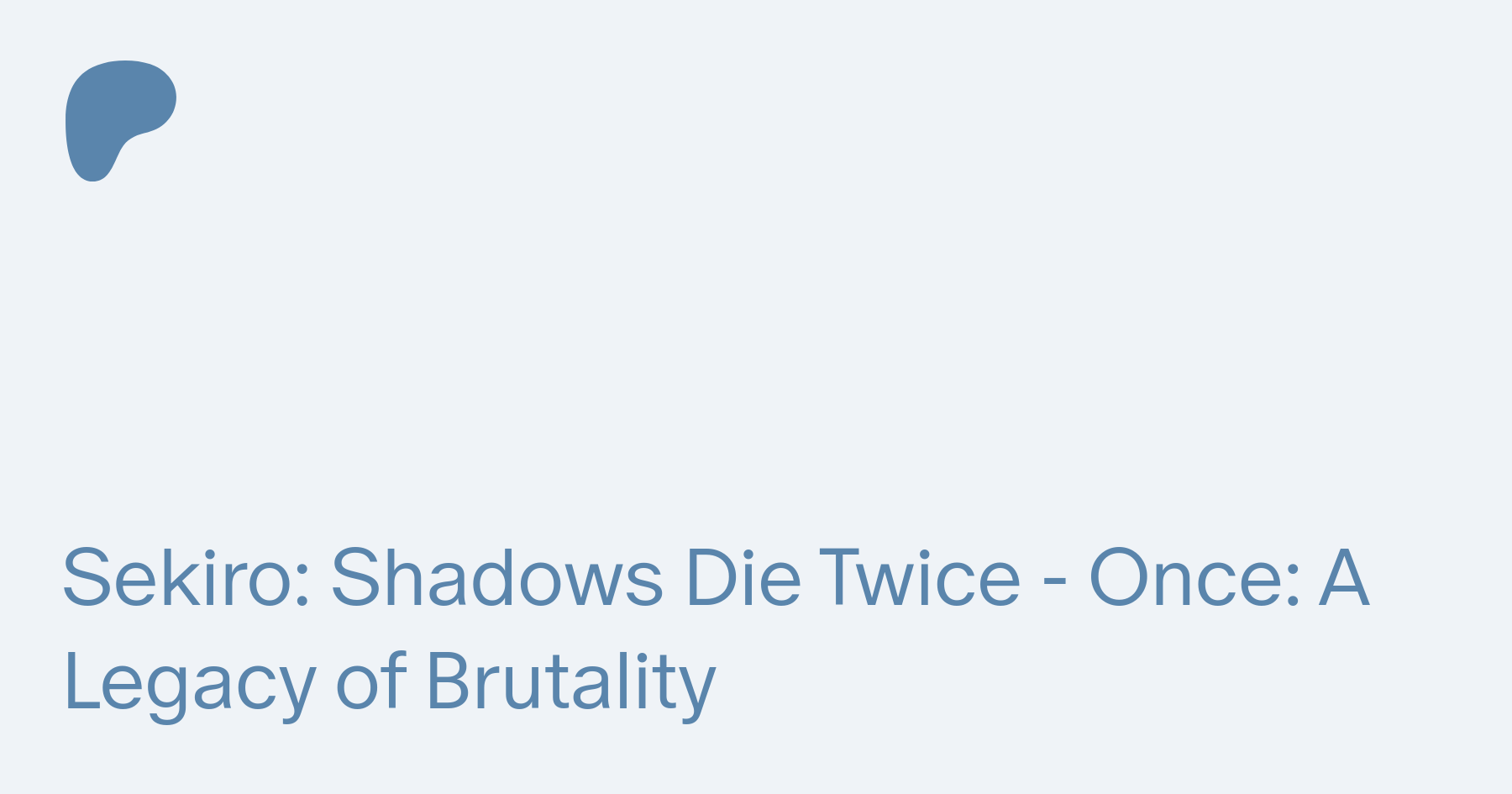 Sekiro: Shadows Die Twice - Once: A Legacy of Brutality