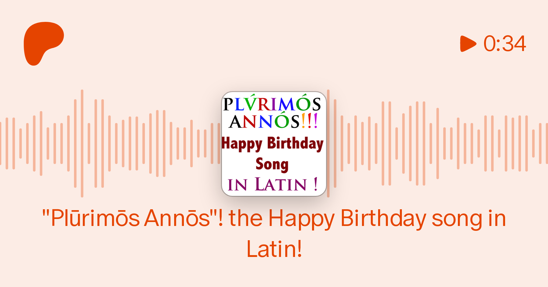Plūrimōs Annōs"! the Happy Birthday song in Latin!