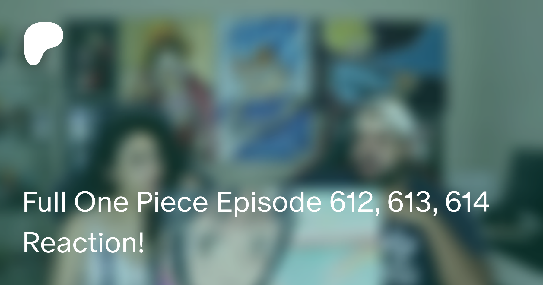 Full One Piece Episode 612 613 614 Reaction Struckbybelz On Patreon