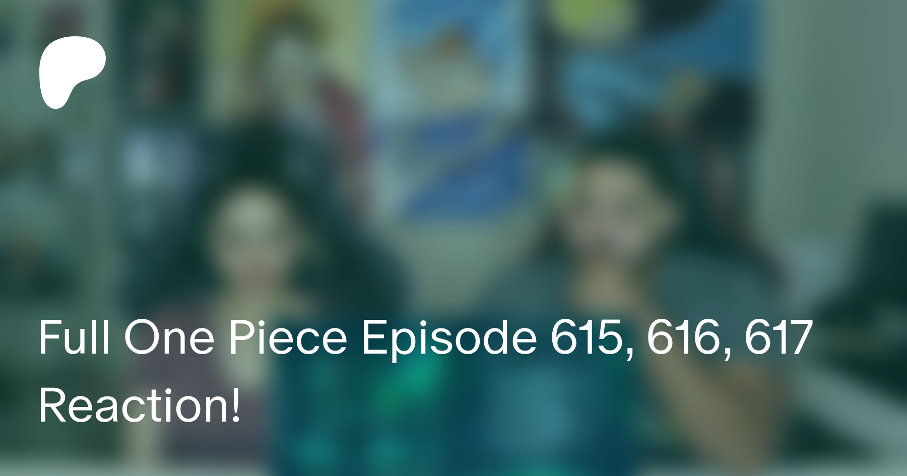 Full One Piece Episode 615 616 617 Reaction Struckbybelz On Patreon