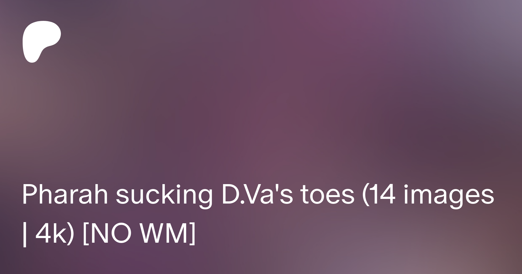 Pharah sucking D.Va's toes (14 images | 4k) [NO WM] | Patreon