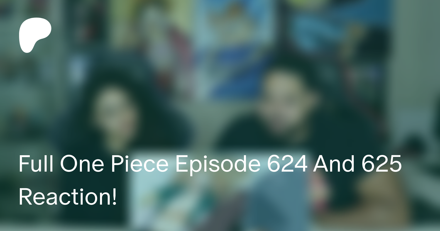 Full One Piece Episode 624 And 625 Reaction Struckbybelz On Patreon