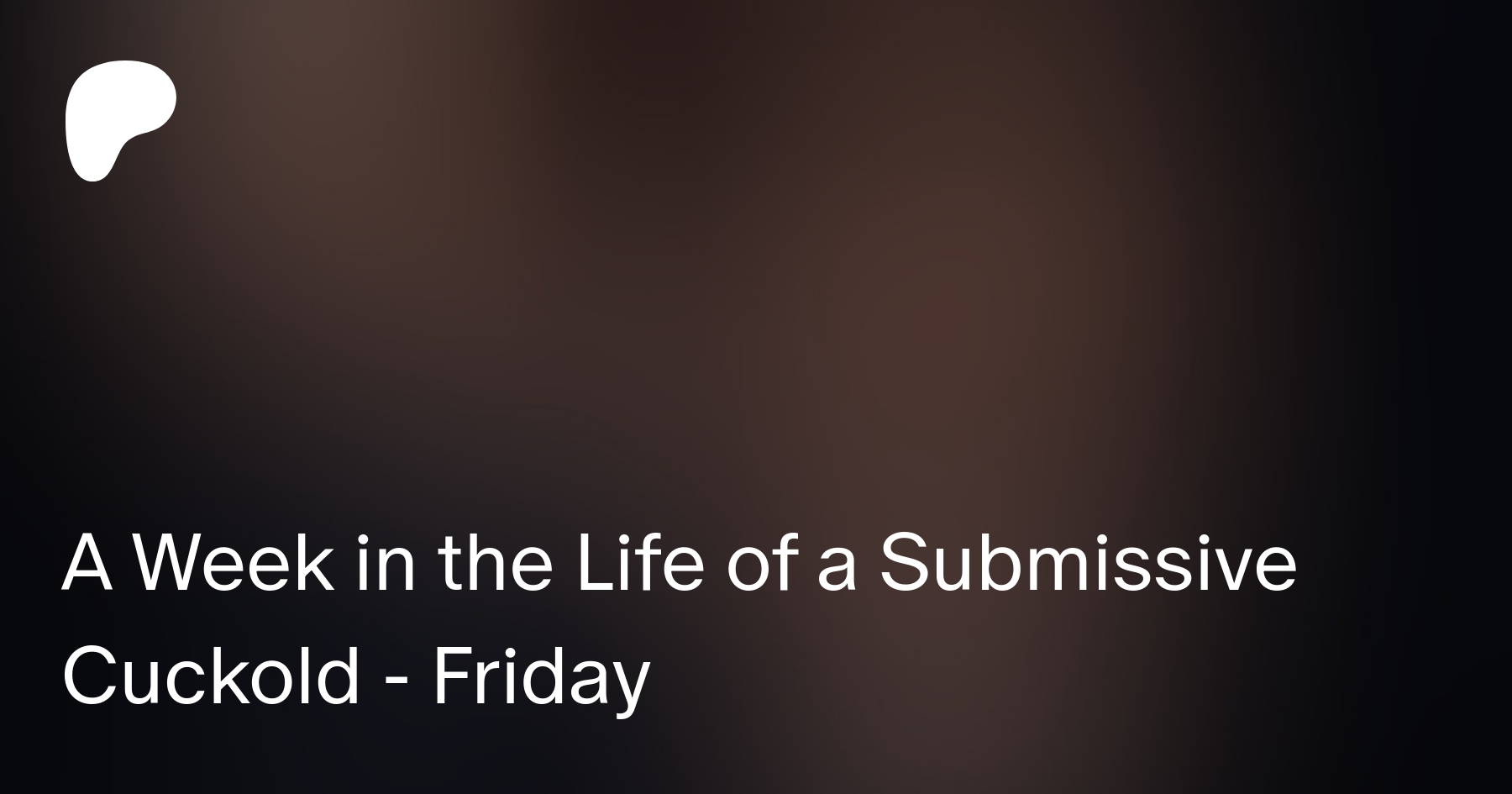A Week in the Life of a Submissive Cuckold