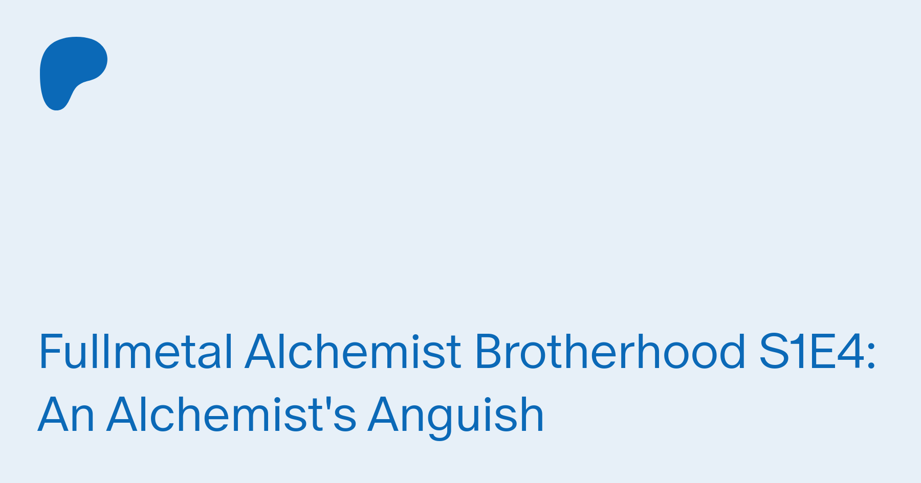 Fullmetal Alchemist Brotherhood S1E4: An Alchemist's Anguish