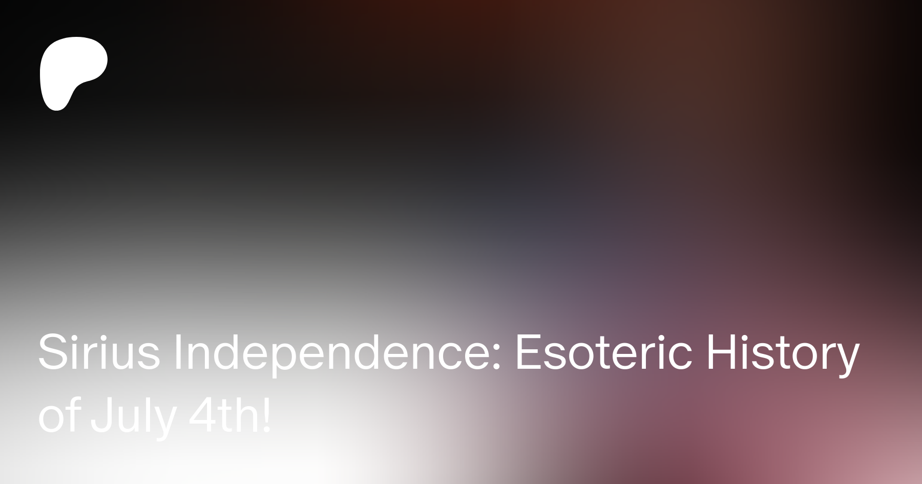 Sirius Independence: Esoteric History of July 4th!  | LÌf†Ìng †ђe V∄ÌL  on Patreon