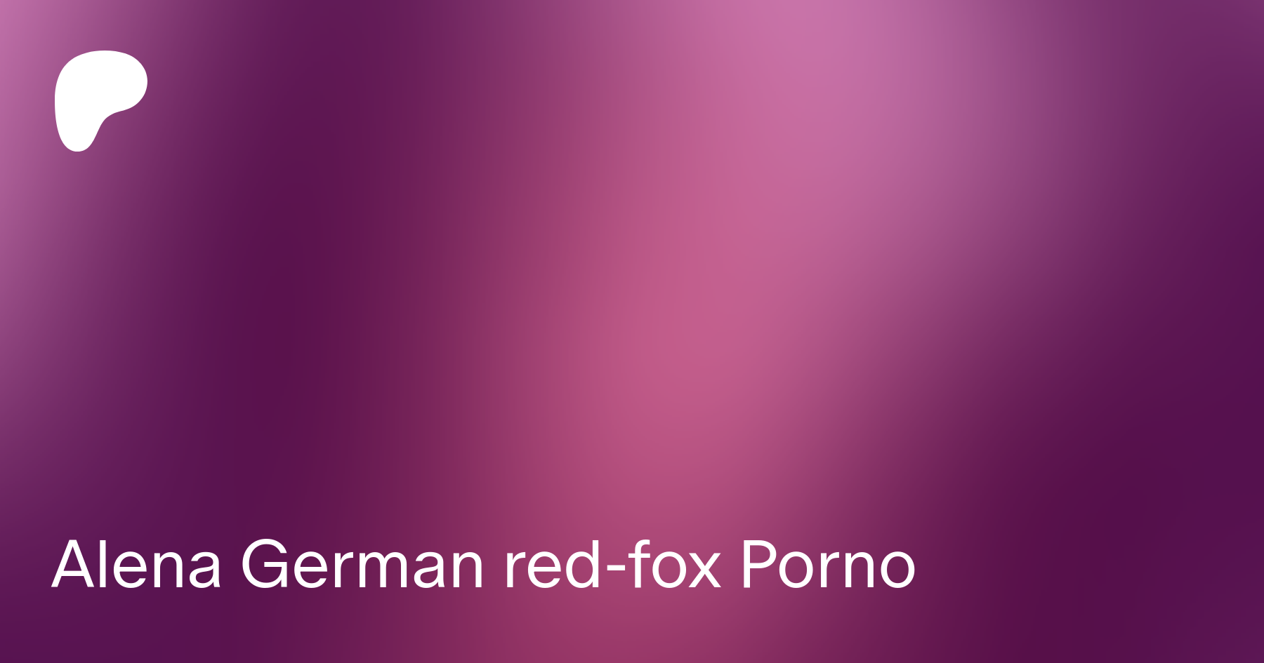 Alena German red-fox Porno | Patreon