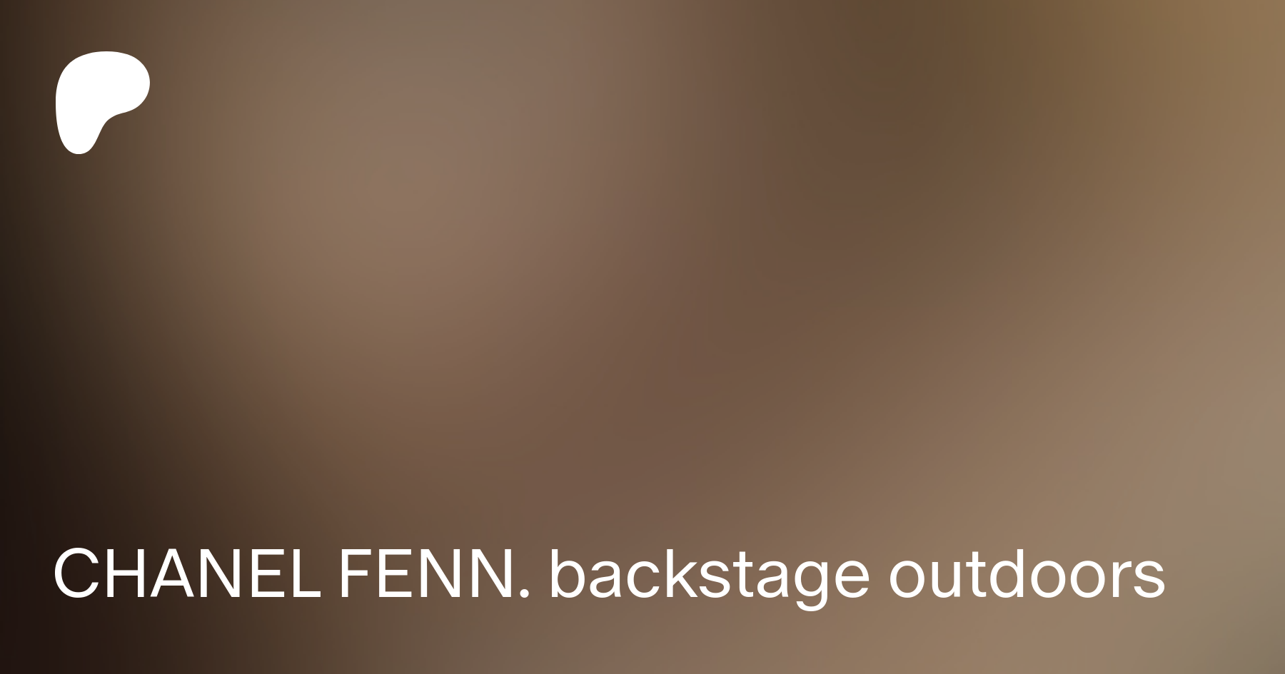 CHANEL FENN. backstage outdoors | Patreon