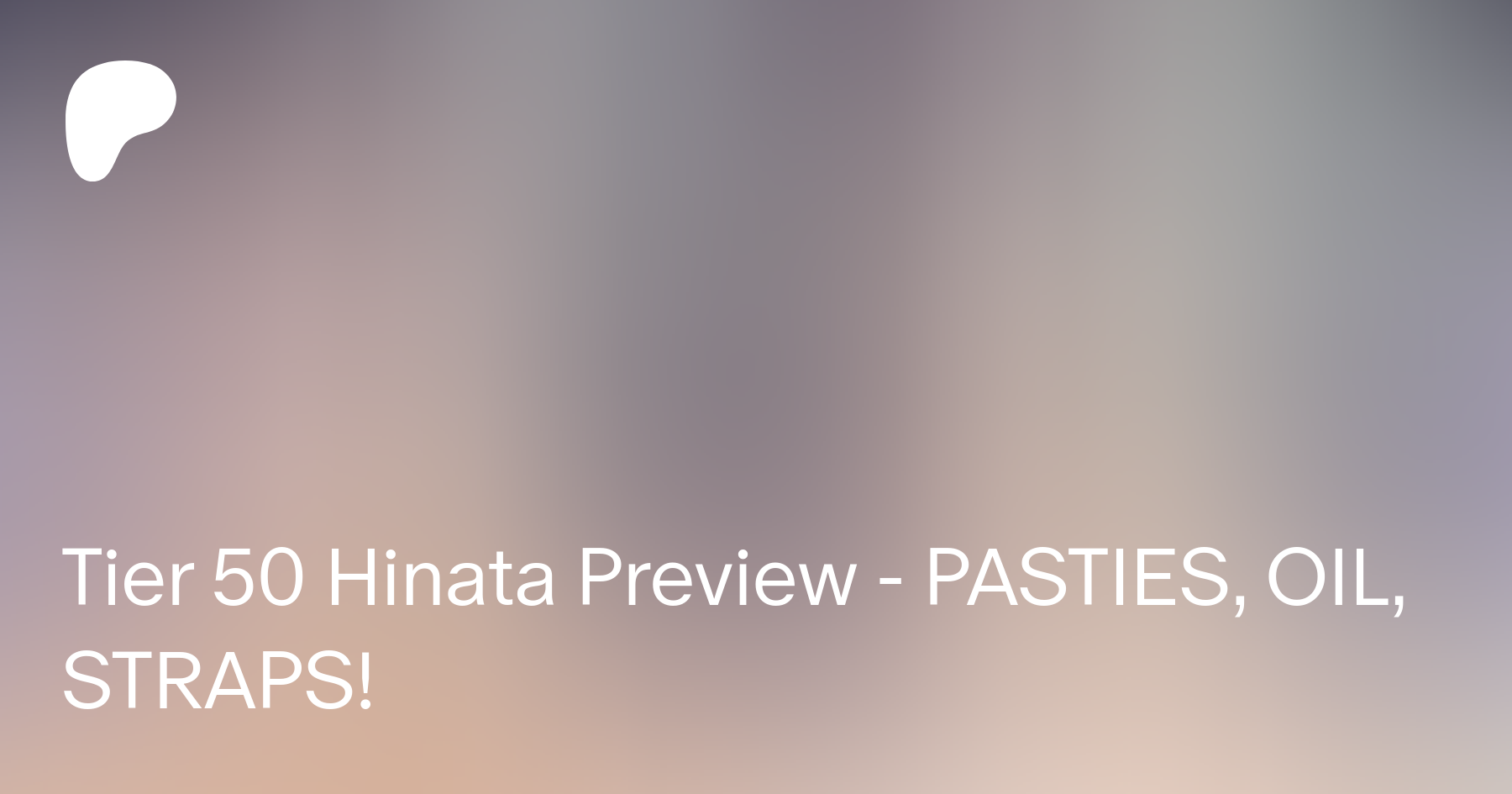 Tier 50 Hinata Preview - PASTIES, OIL, STRAPS! | Patreon