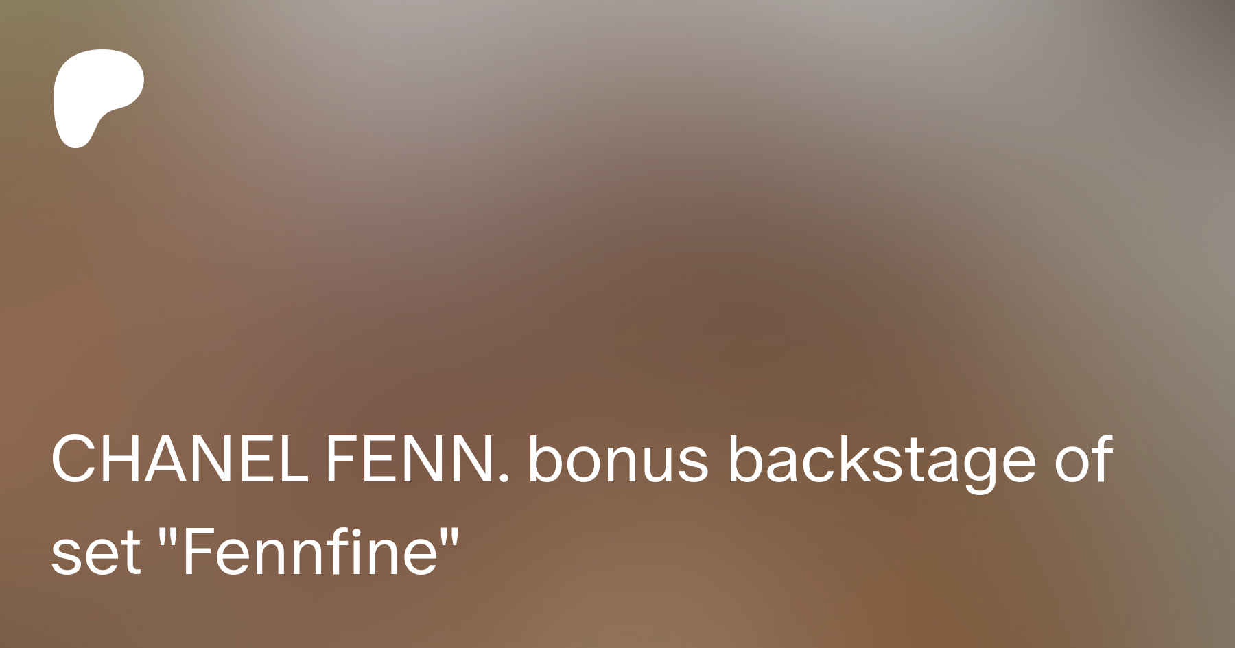 CHANEL FENN. promised bonus backstage of set Fennfine | Patreon