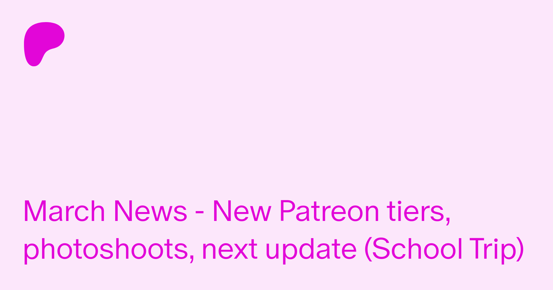 March News - New Patreon tiers, photoshoots, next update (School Trip) |  Patreon