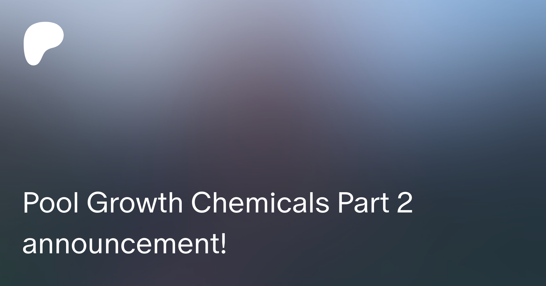 Pool Growth Chemicals Part 2 announcement! | Patreon