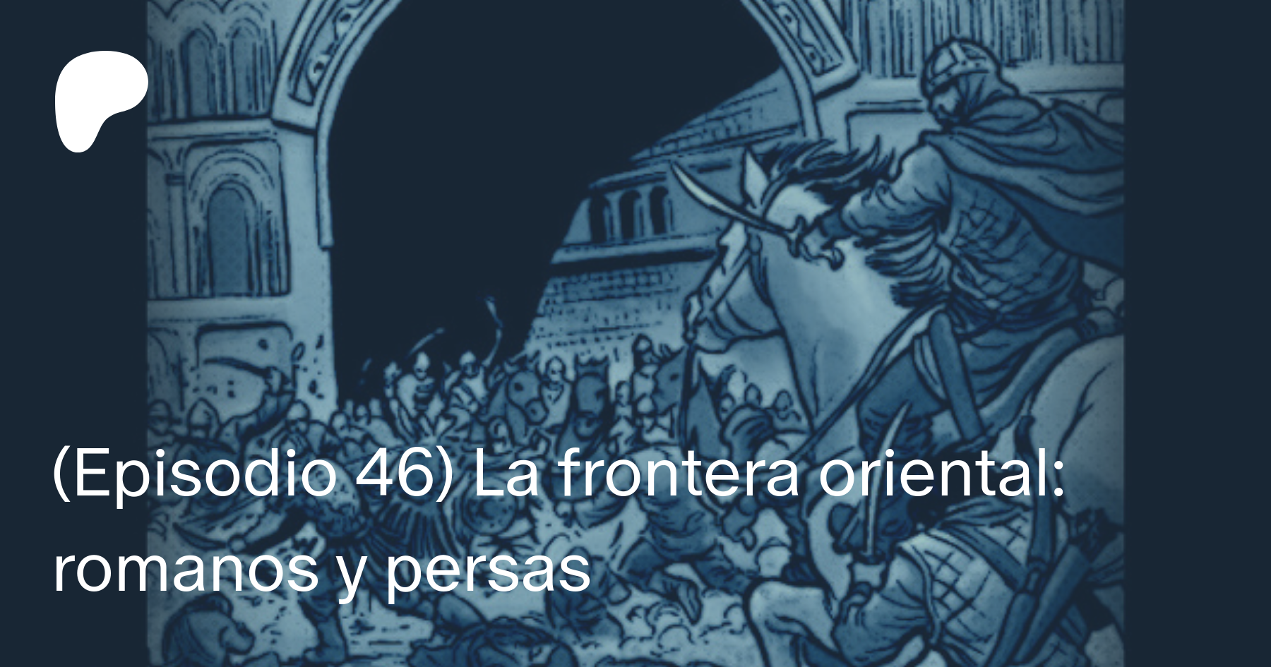 Episodio 46 La Frontera Oriental Romanos Y Persas El Ocaso De Roma On Patreon