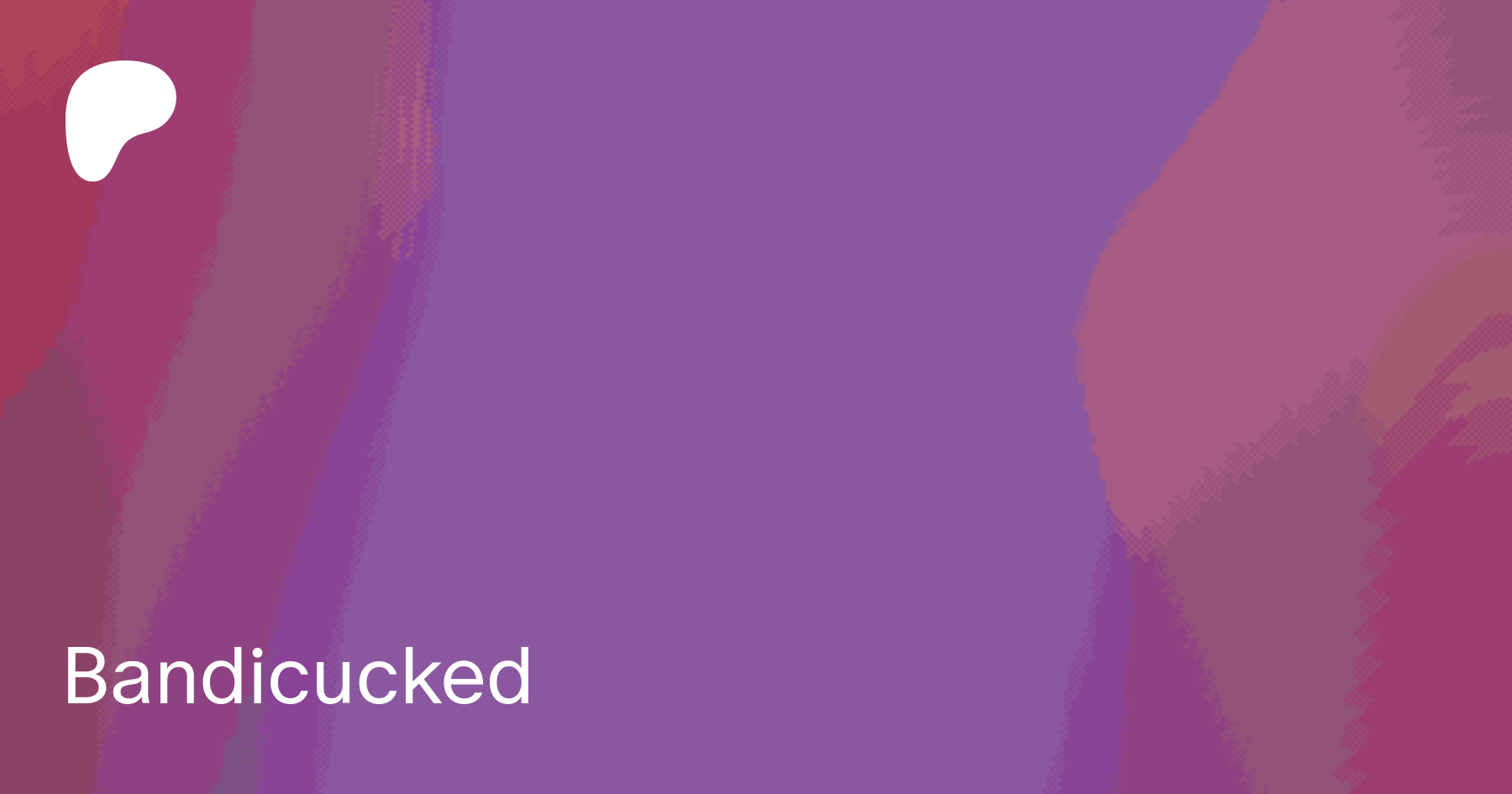 Bandicucked | Patreon