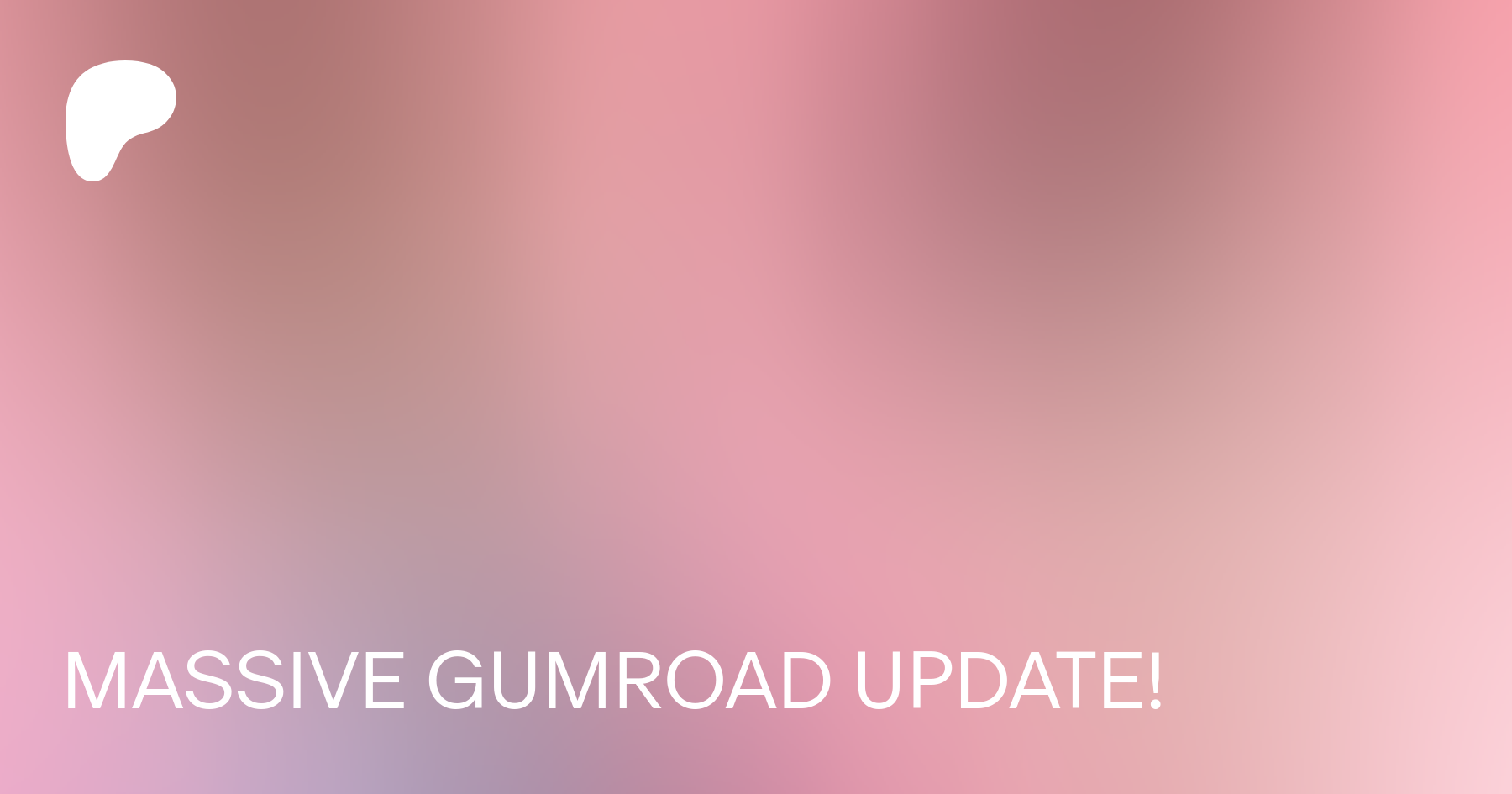 MASSIVE GUMROAD UPDATE! | Patreon