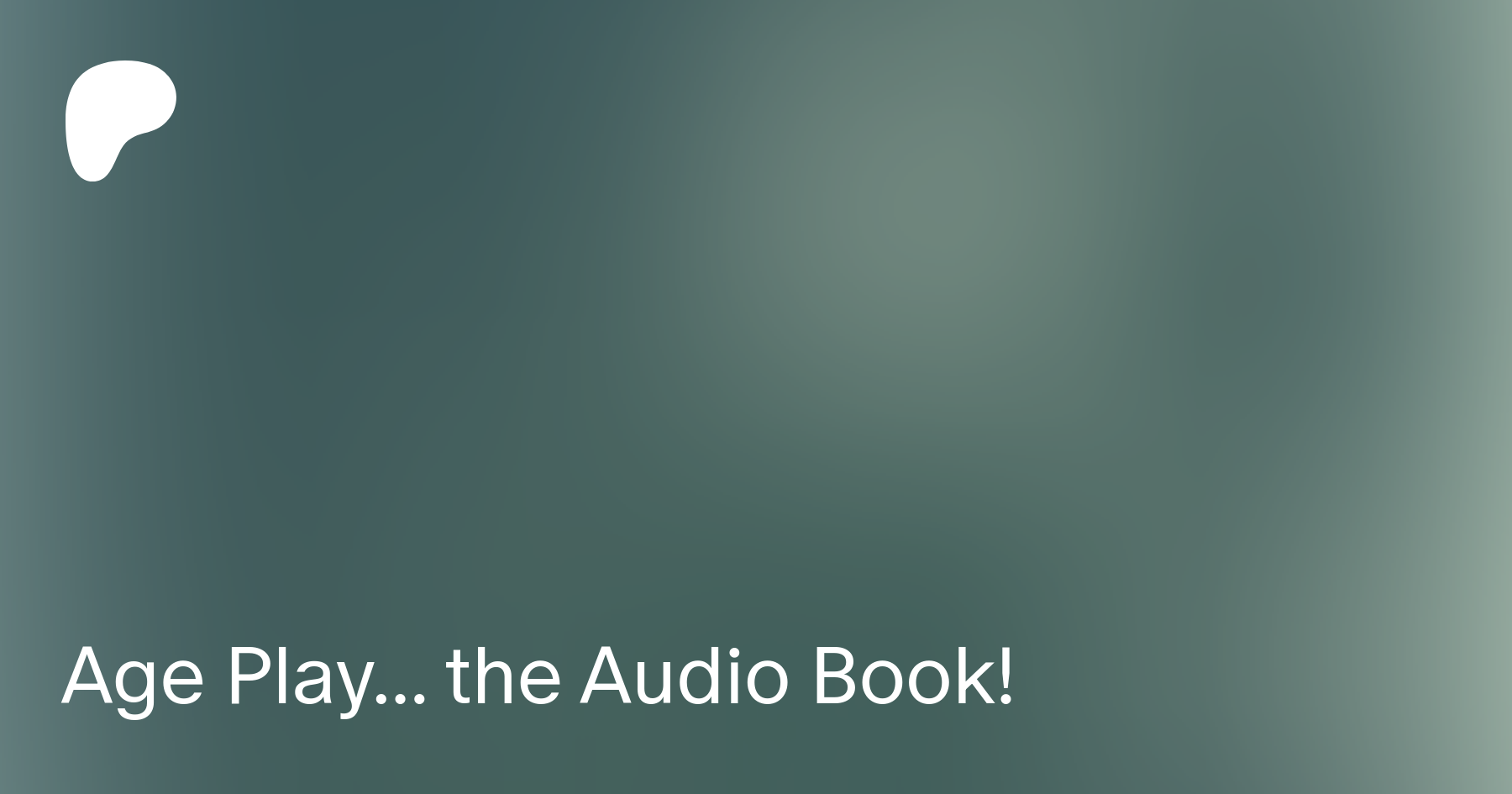 Age Play... the Audio Book! | Patreon