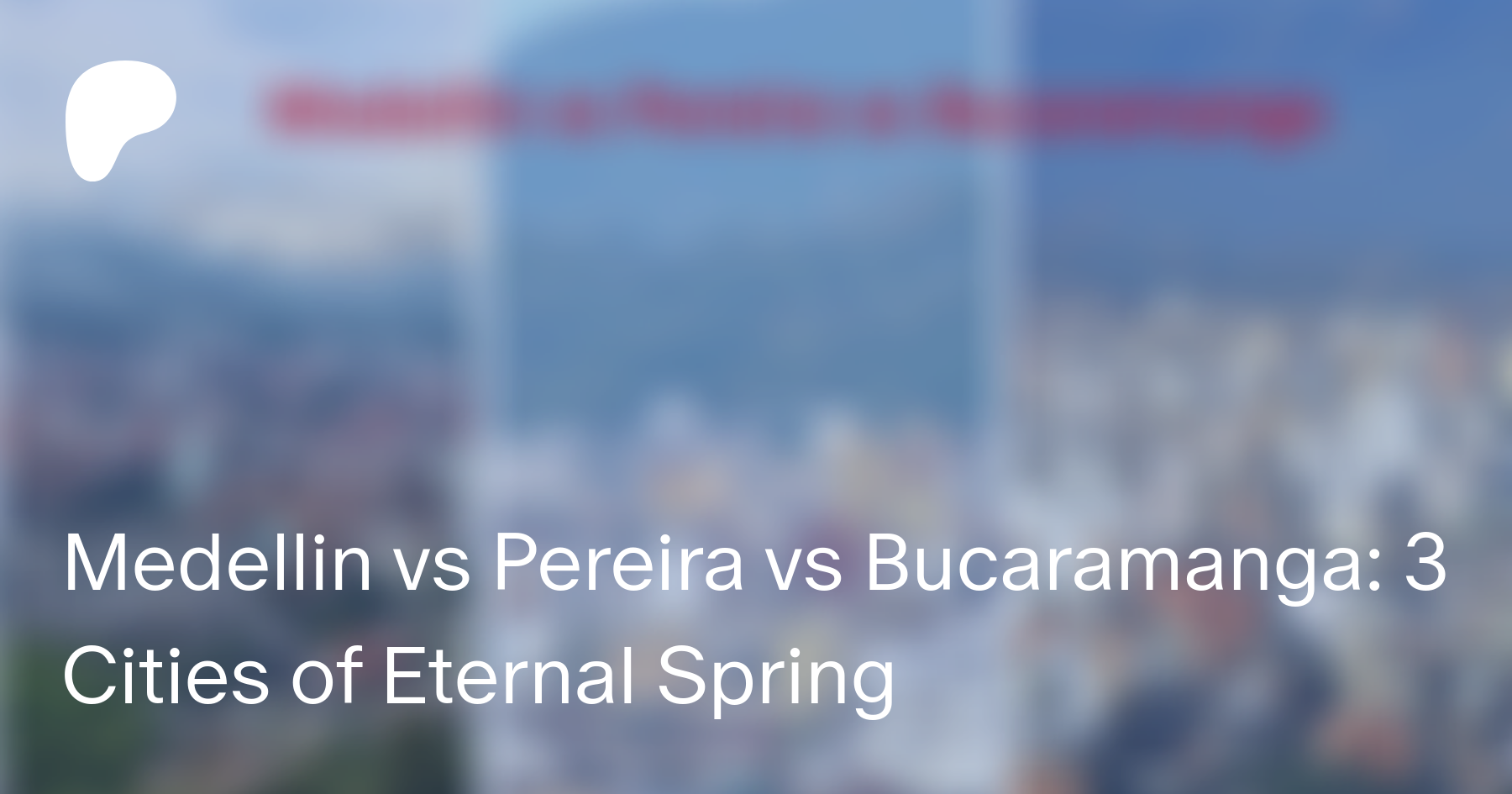 Medellin Vs Pereira Vs Bucaramanga 3 Cities Of Eternal Spring Medellin Guru On Patreon