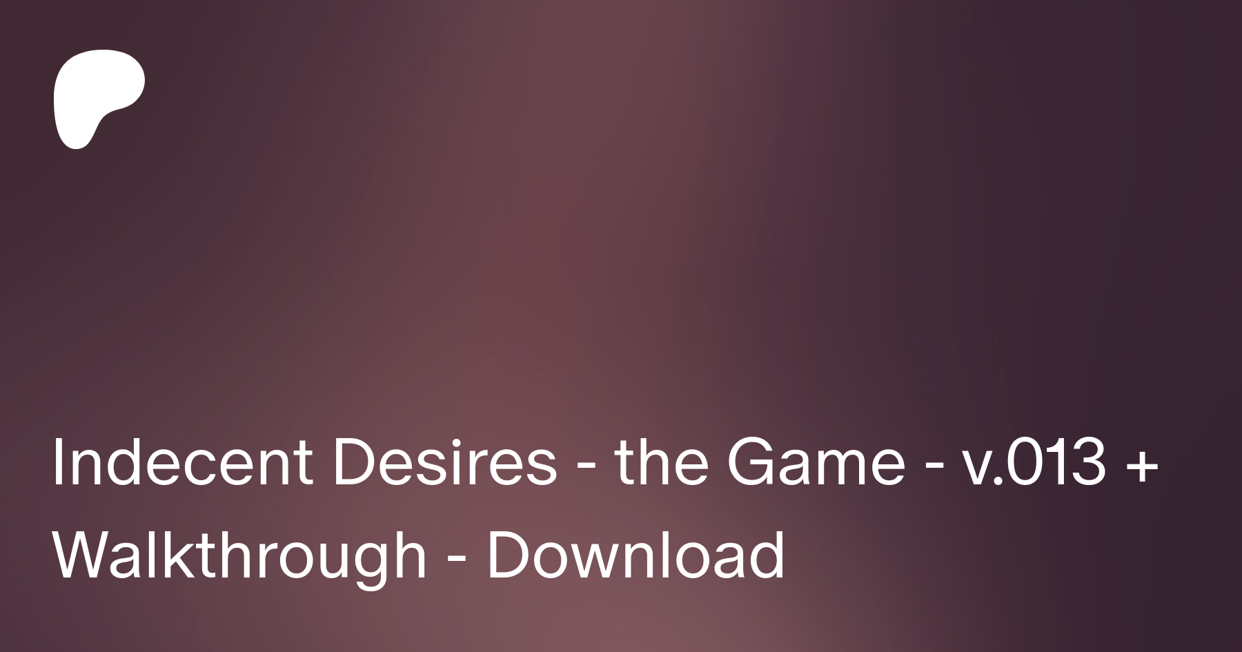 Indecent Desires - the Game - v.013 + Walkthrough - Download | Patreon
