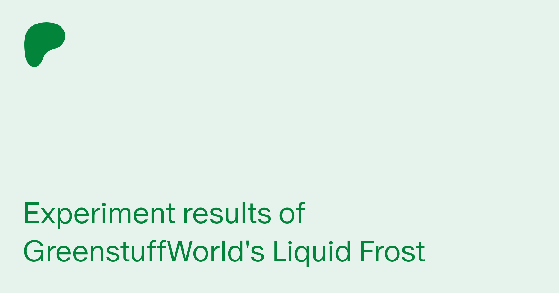 Experiment results of GreenstuffWorld's Liquid Frost