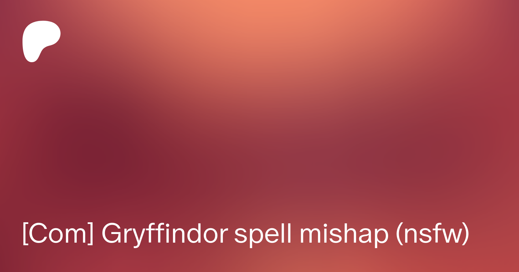 Com] Gryffindor spell mishap (nsfw) | Patreon