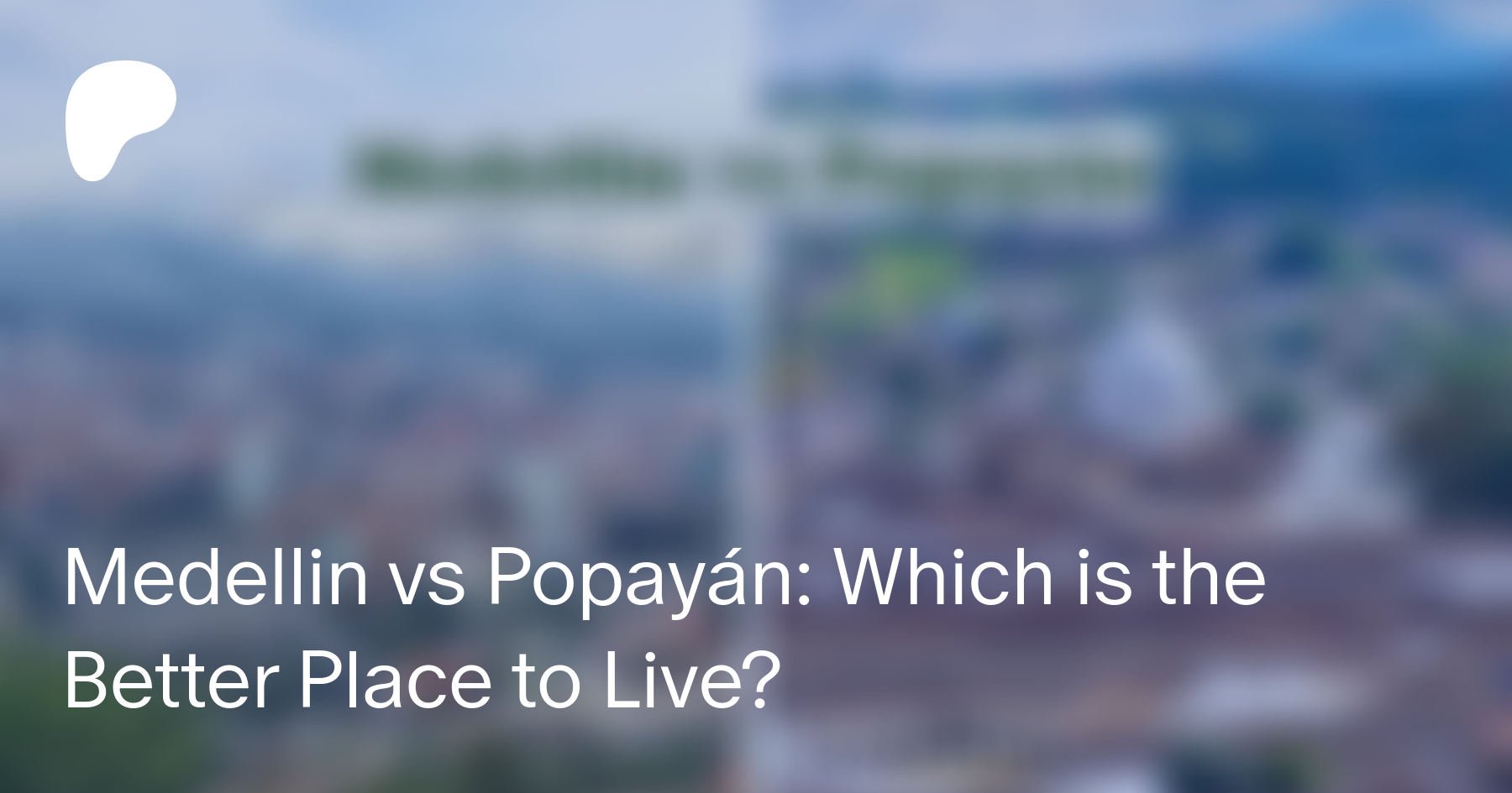 Medellin Vs Popayan Which Is The Better Place To Live Medellin Guru On Patreon