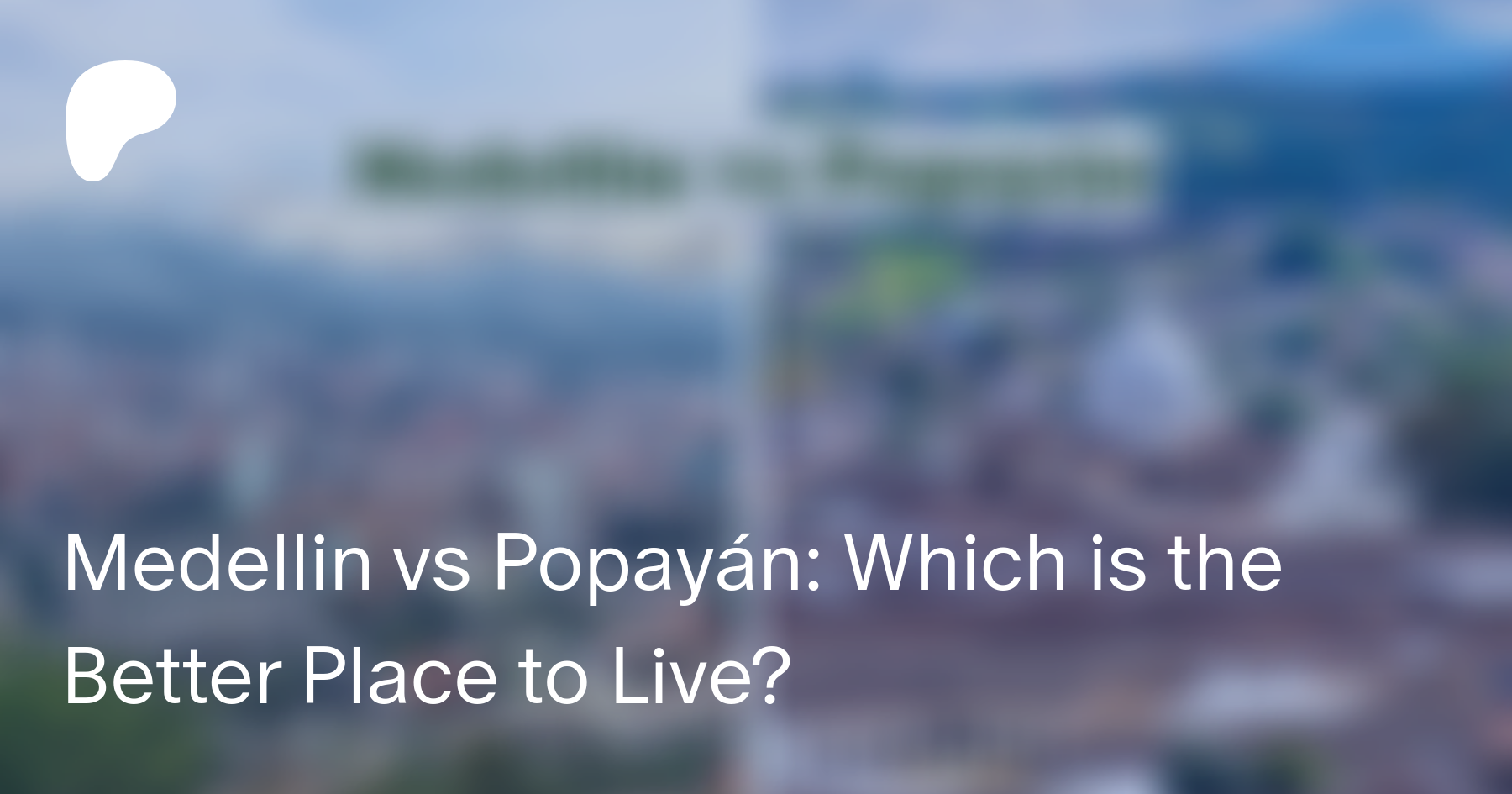 Medellin Vs Popayan Which Is The Better Place To Live Medellin Guru On Patreon