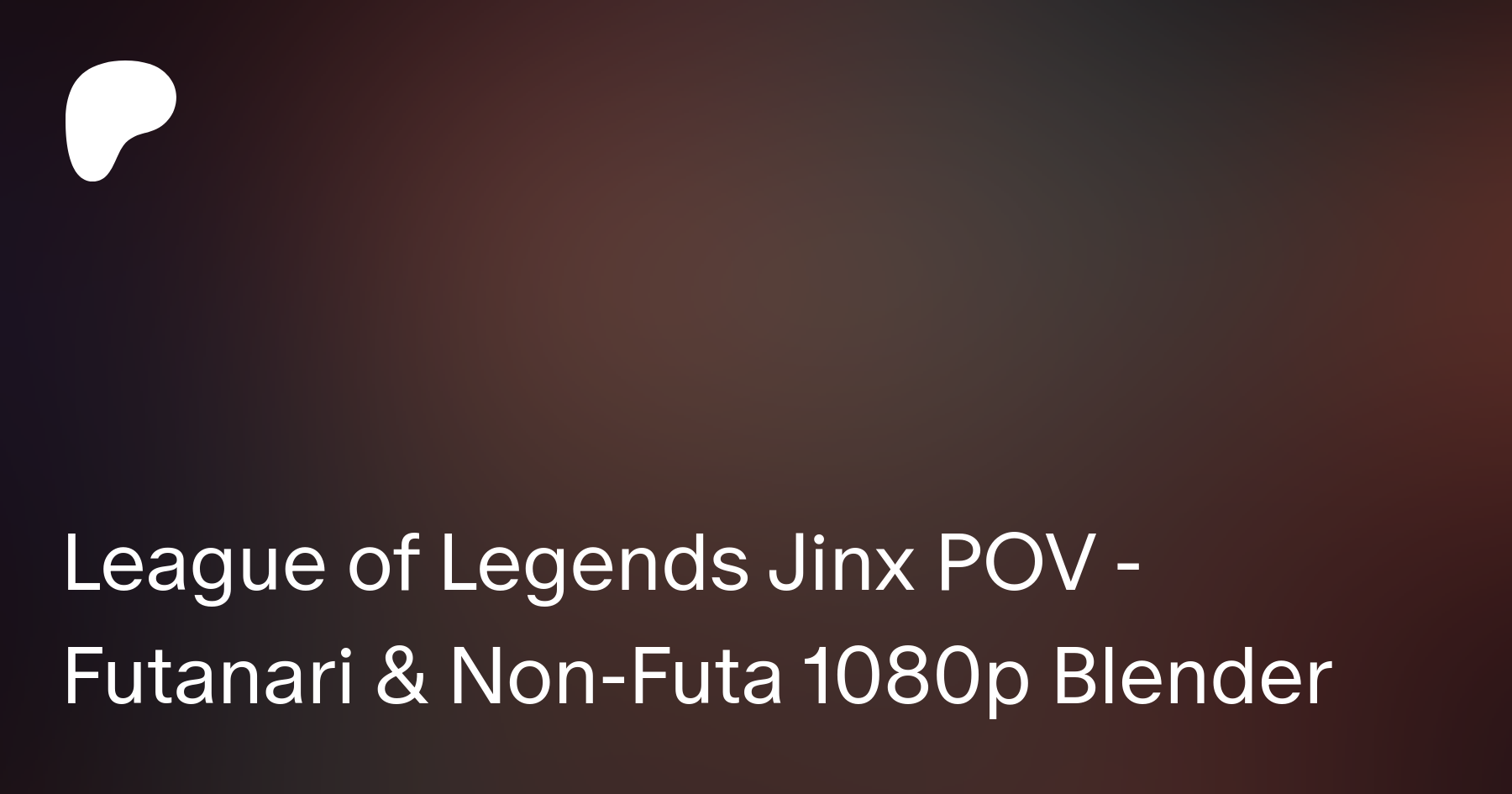 League of Legends Jinx POV - Futanari & Non-Futa 1080p Blender | Patreon