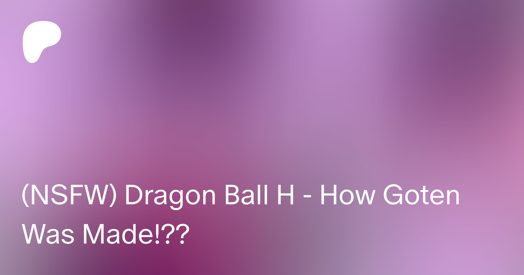 Nsfw Dragon Ball H How Goten Was Made Chi Chi Smash On Patreon