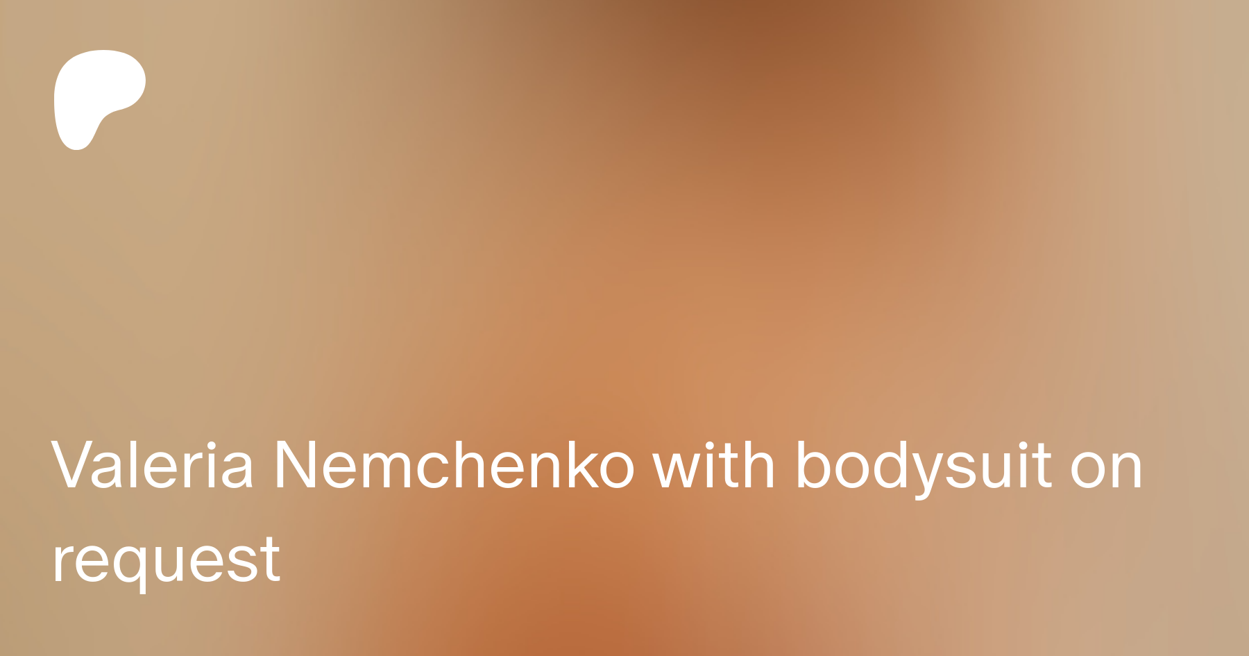 Valeria Nemchenko with bodysuit on request | Patreon