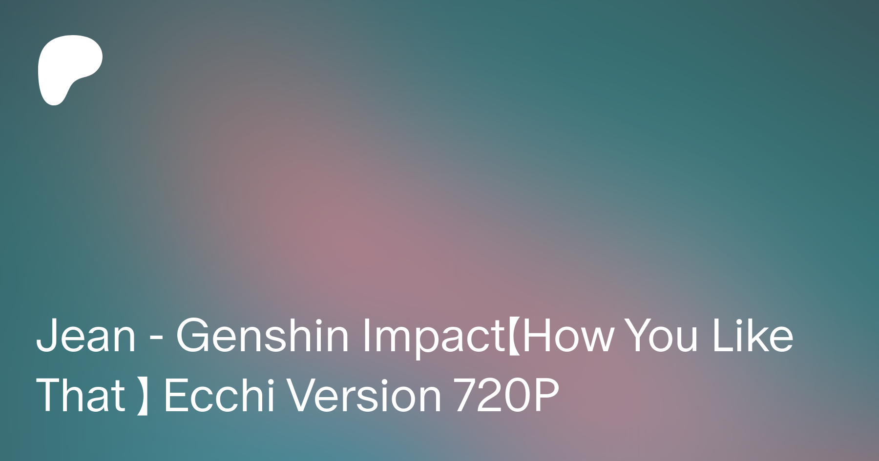 Jean - Genshin Impact【How You Like That 】 Ecchi Version 720P | Patreon
