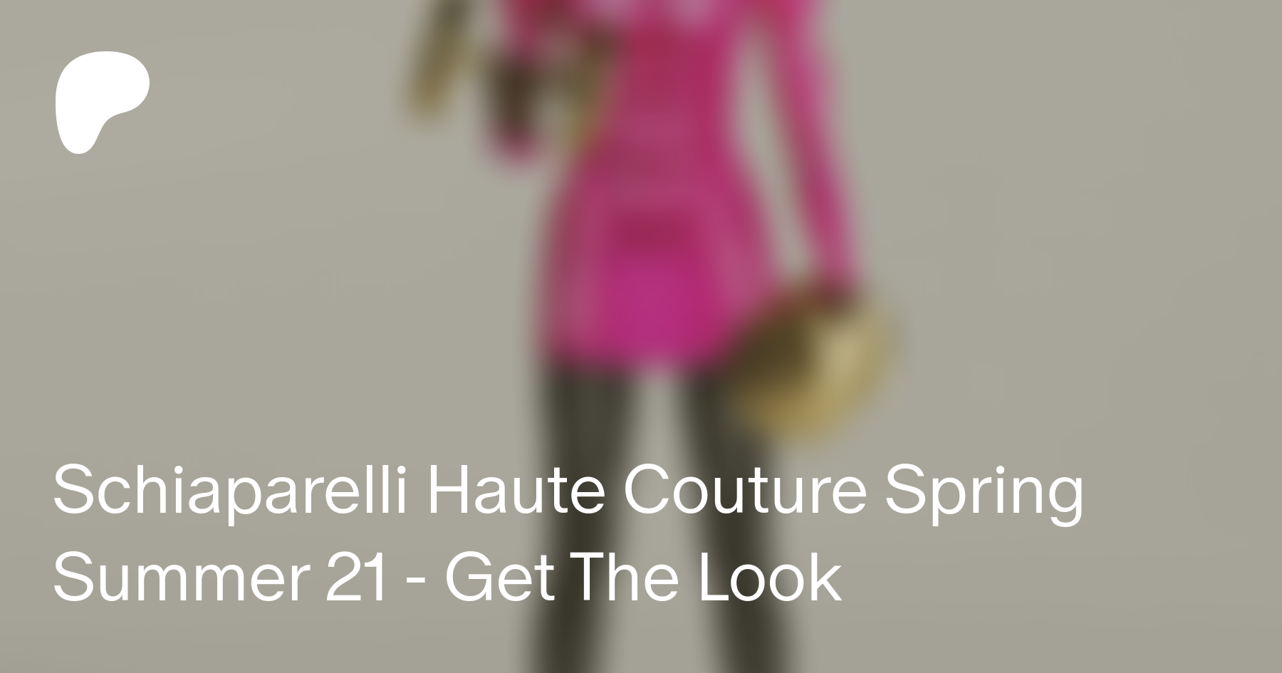 Schiaparelli Haute Couture Spring Summer 21 Get The Look Idsims Sur Patreon