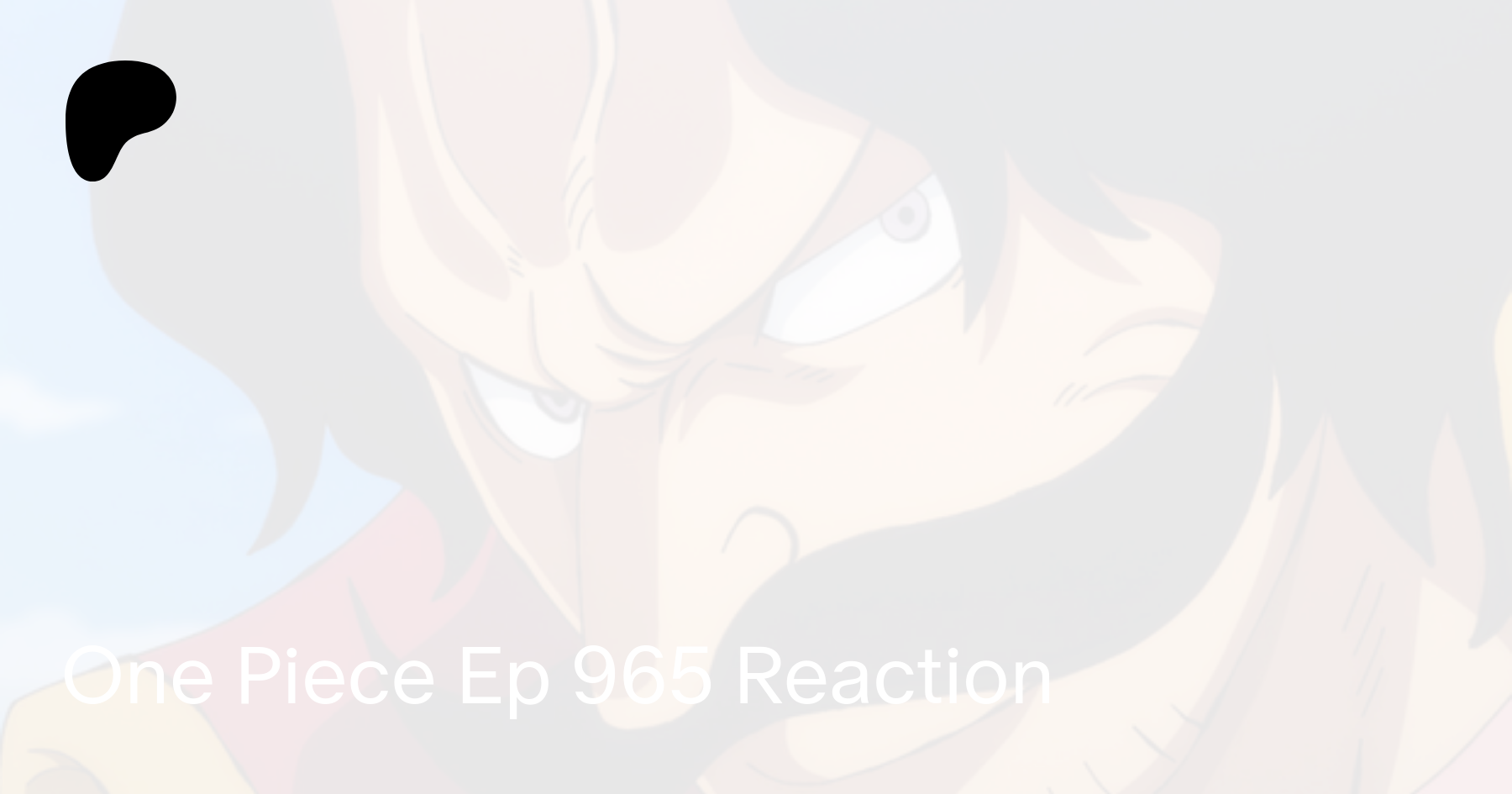 One Piece Ep 965 Reaction Blazingswifty On Patreon