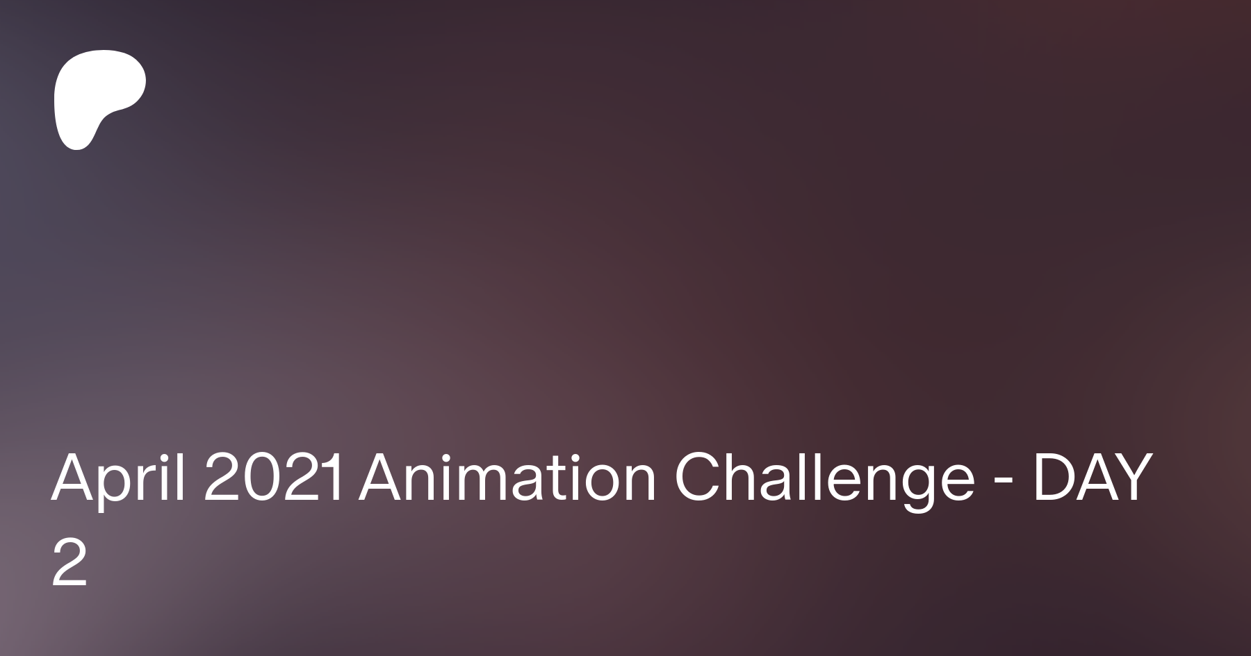 April 2021 Animation Challenge - DAY 2 | Patreon