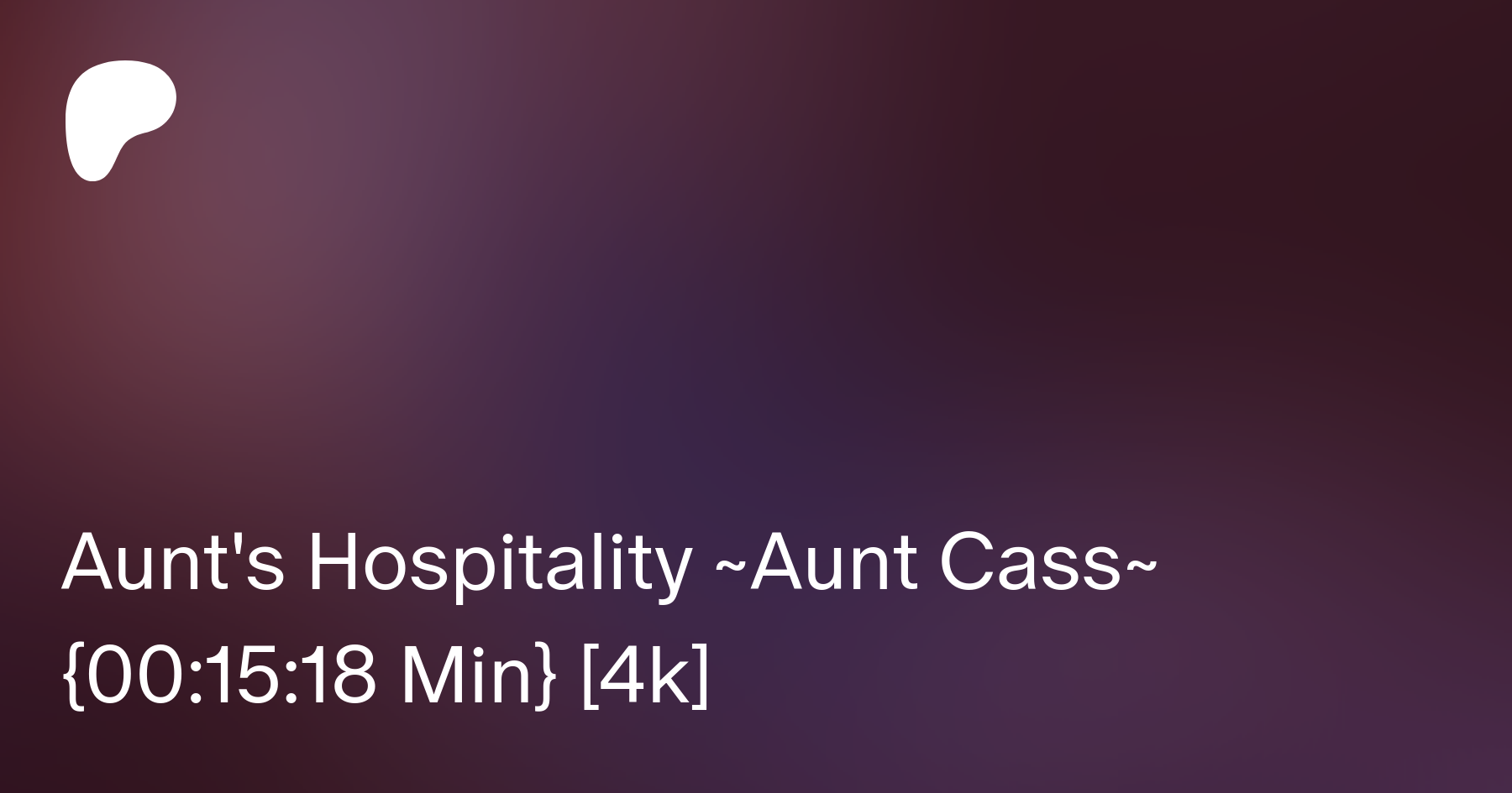 Aunt's Hospitality ~Aunt Cass~ {00:15:18 Min} [4k] | Patreon