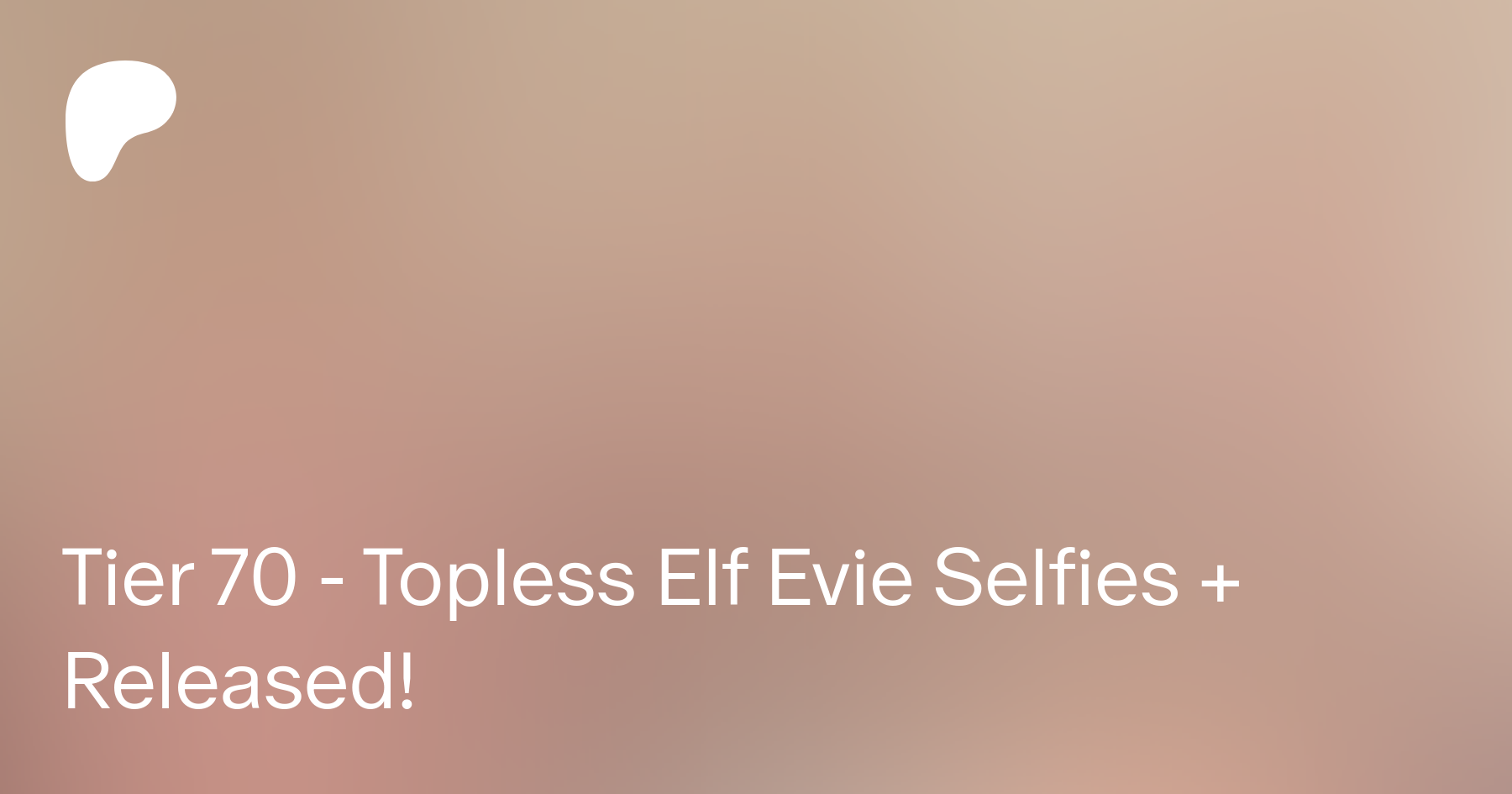 Tier 70 - Topless Elf Evie Selfies + Released! | Patreon