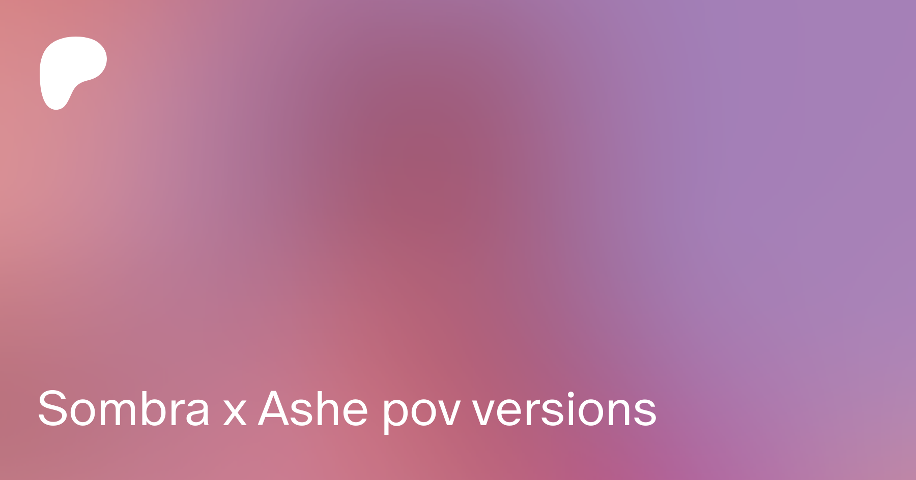 Sombra x Ashe pov versions | Patreon