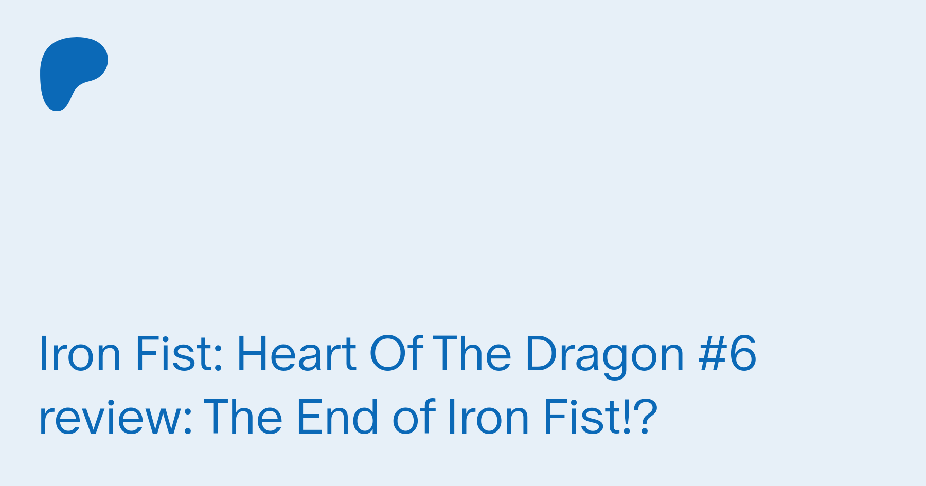 Iron Fist: Heart of the Dragon #6 Review — Major Spoilers — Comic Book  Reviews