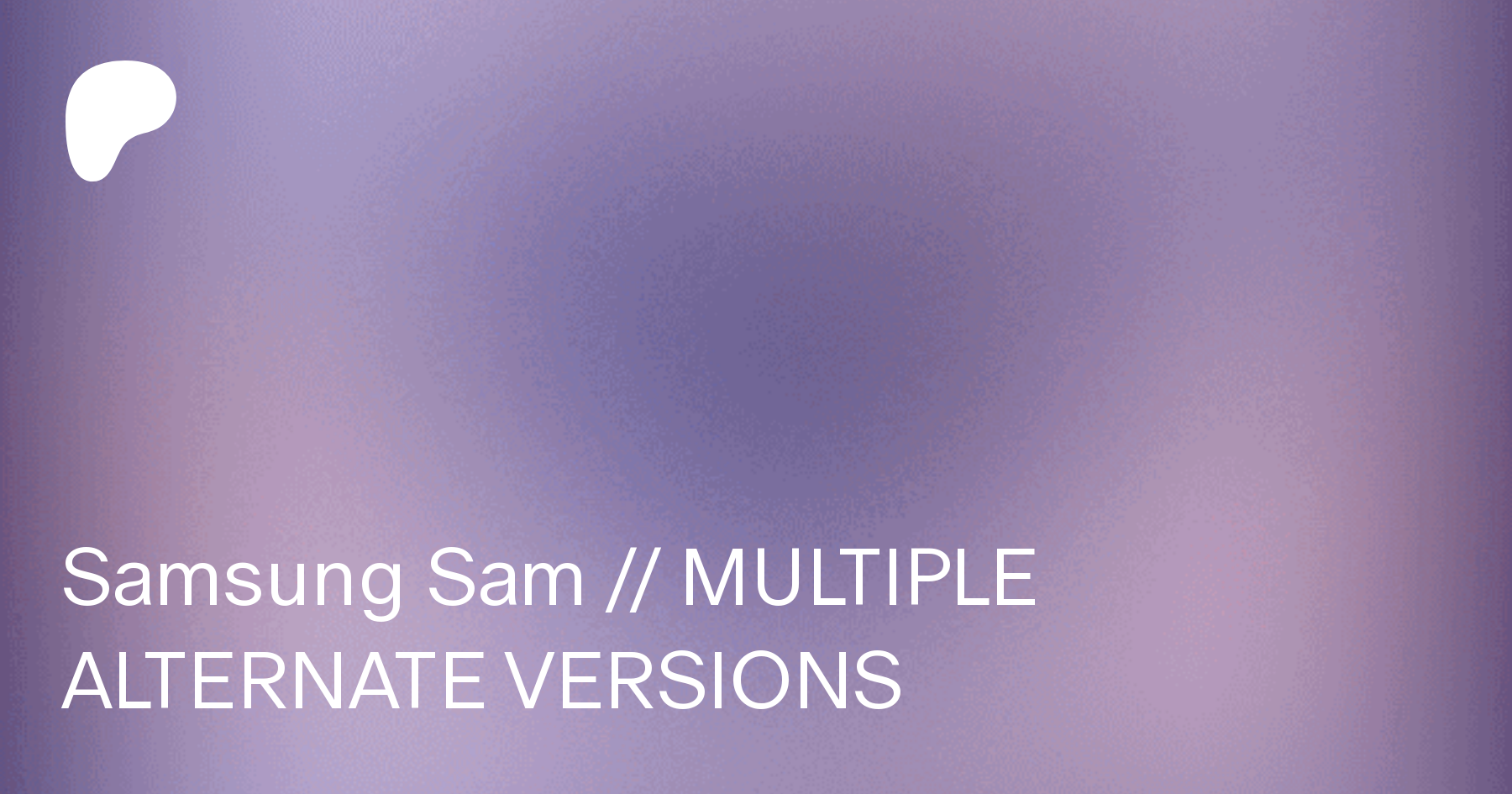 Samsung Sam // MULTIPLE ALTERNATE VERSIONS