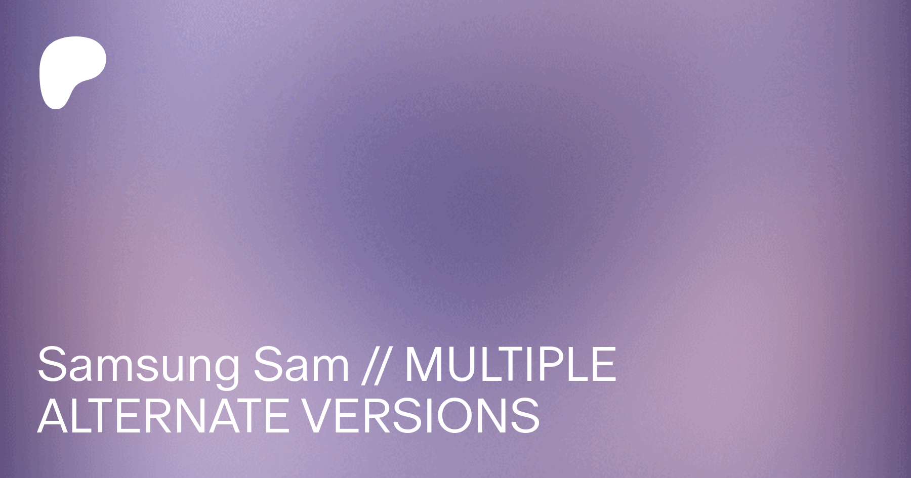 Samsung Sam // MULTIPLE ALTERNATE VERSIONS