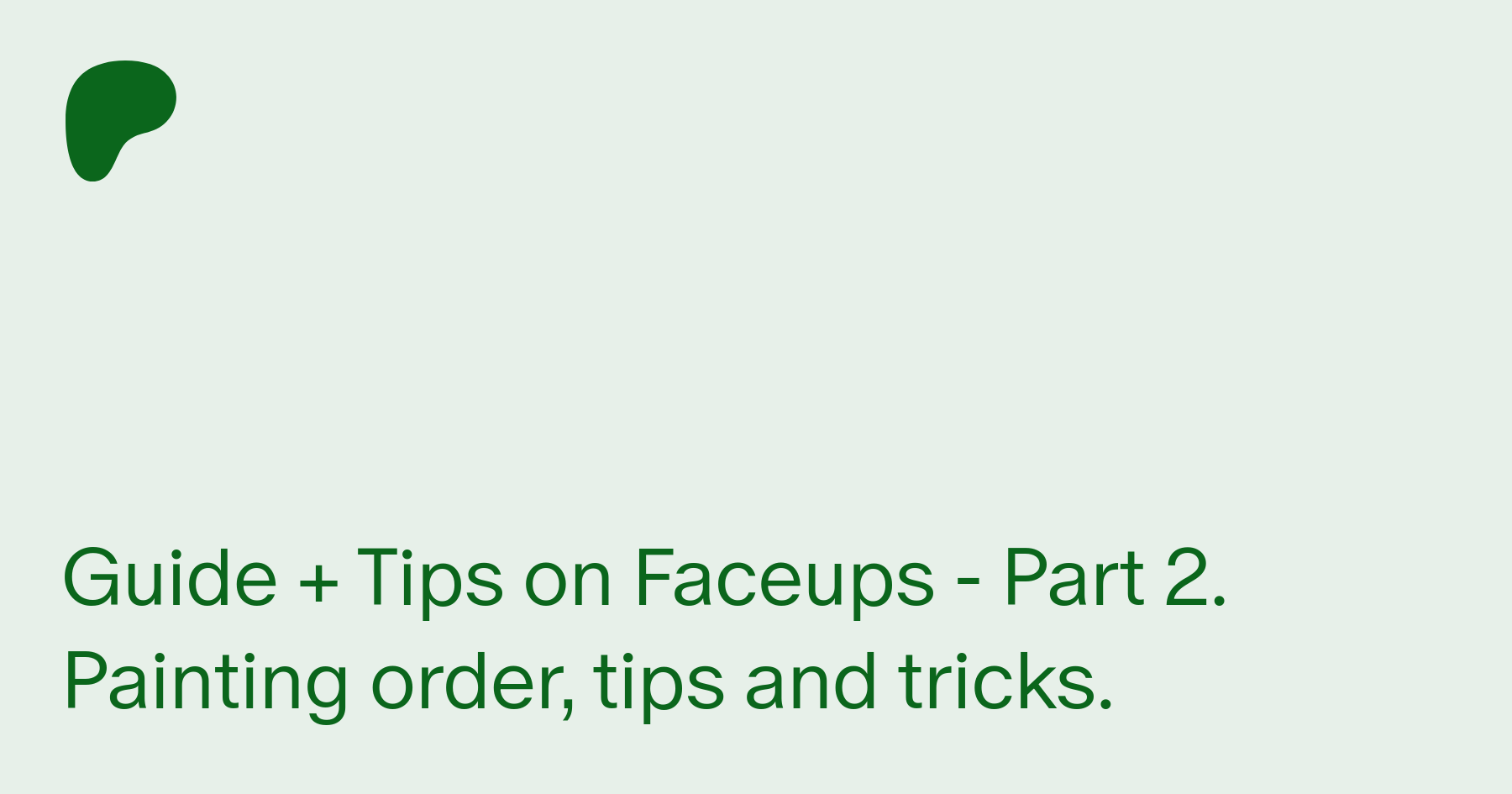 Guide + Tips on Faceups - Part 1